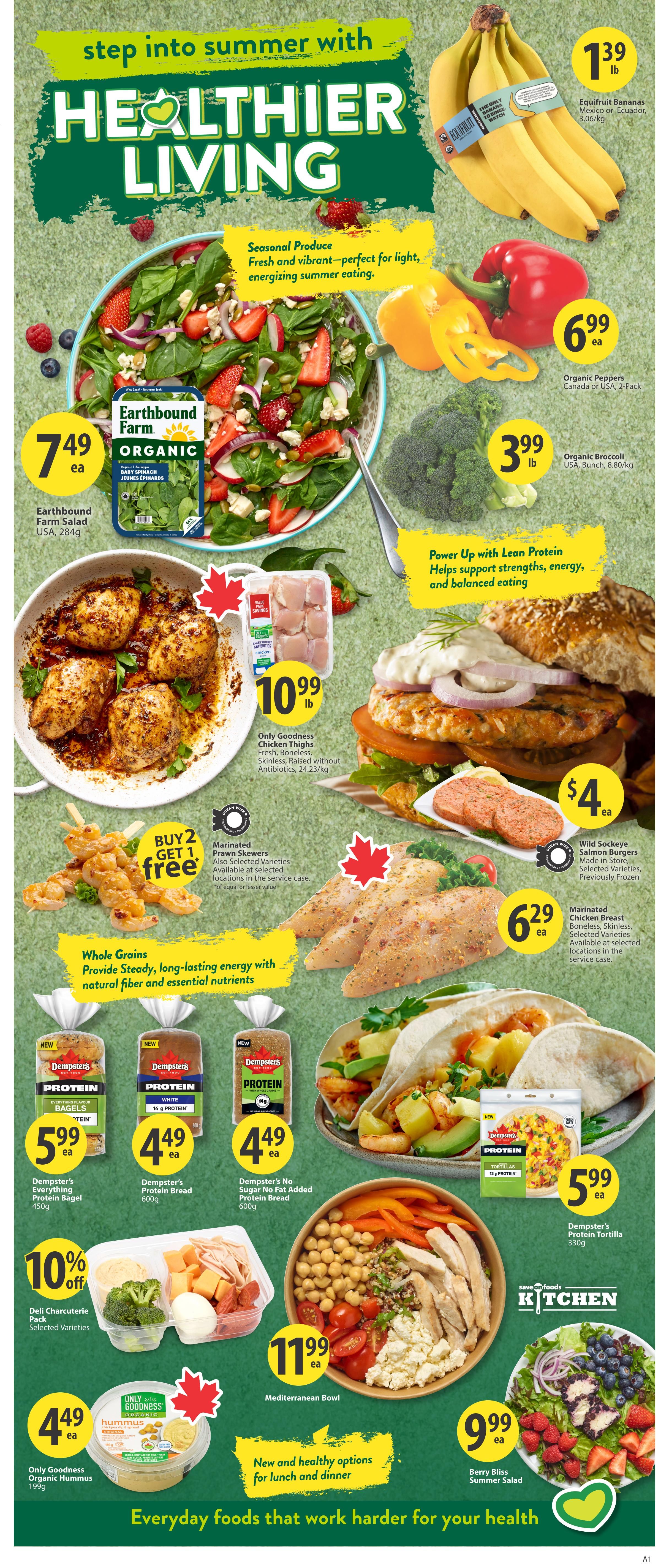 Save-On-Foods weekly flyer specials page 11, featuring 'Healthier Living' with seasonal produce. Highlights include Earthbound Farm Salad for $7.49, Equifruit Bananas for $1.39/lb, Organic Peppers (2-pack) for $6.99, and Organic Broccoli for $3.99/lb. Lean protein options include Only Goodness Chicken Thighs for $10.99/lb and Marinated Chicken Breast for $6.29/ea. Also featured are Wild Sockeye Salmon Burgers for $4/ea, Marinated Prawn Skewers with a Buy 2 Get 1 Free offer, and Dempster's Protein products: Everything Protein Bagels for $5.99/ea, Protein Bread for $4.49/ea, and No Sugar Added Protein Bread for $4.49/ea. Dempster's Protein Tortilla is $5.99/ea. Additional items include a Deli Charcuterie Pack with 10% off, Only Goodness Organic Hummus for $4.49/ea, a Mediterranean Bowl for $11.99/ea, and a Berry Bliss Summer Salad for $9.99/ea. The page promotes 'New and healthy options for lunch and dinner' and 'Everyday foods that work harder for your health.