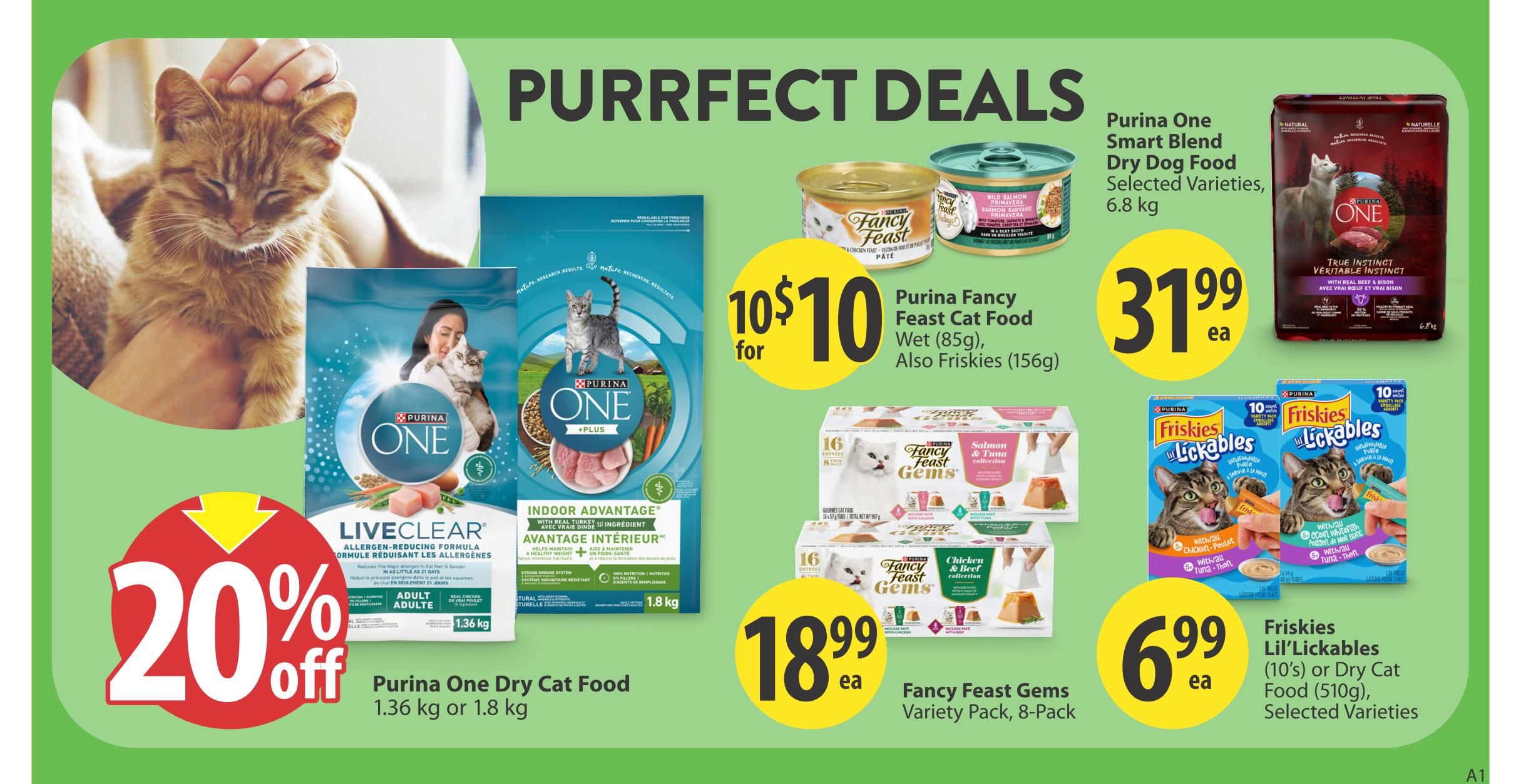 Save-On-Foods weekly flyer specials page 26 features 'Purrfect Deals' on cat food. Get 20% off Purina One Dry Cat Food in 1.36 kg or 1.8 kg sizes. Purina One Smart Blend Dry Dog Food, selected varieties, 6.8 kg is $31.99 each. Purina Fancy Feast Cat Food Wet (85g), also Friskies (156g) is 10 for $10. Fancy Feast Gems Variety Pack, 8-Pack is $18.99 each. Friskies Lil'Lickables (10's) or Dry Cat Food (510g), selected varieties are $6.99 each.
