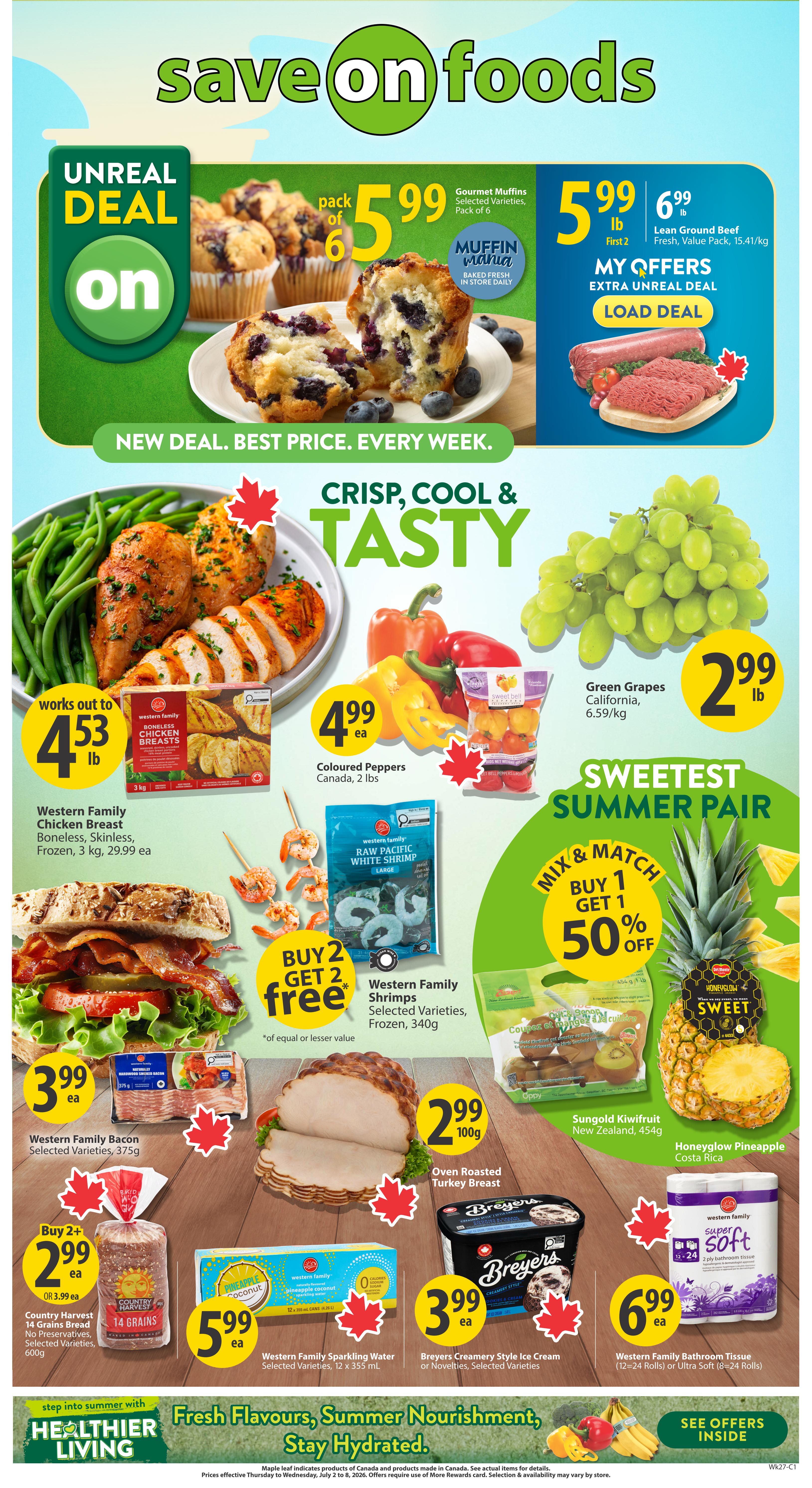 Save-On-Foods weekly flyer specials page 1 features Gourmet Muffins, pack of 6 for $5.99, and Lean Ground Beef, value pack, for $5.99/lb. Also on sale is Western Family Chicken Breast, boneless, skinless, frozen, 3 kg for $4.53/lb. Coloured Peppers, Canada, 2 lbs are $4.99 each. Green Grapes from California are $2.99/lb. Western Family Bacon, selected varieties, 375g is $3.99 each. Western Family Raw Pacific White Shrimp, selected varieties, frozen, 340g is buy 2 get 2 free. Oven Roasted Turkey Breast is $2.99/100g. Sungold Kiwifruit from New Zealand, 454g and Honeydew Pineapple from Costa Rica are part of a mix & match deal: buy 1 get 1 50% off. Country Harvest 14 Grains Bread, selected varieties, 600g is buy 2 for $2.99 each. Western Family Sparkling Water, selected varieties, 12 x 355 mL is $5.99 each. Breyers Creamery Style Ice Cream or Novelties, selected varieties are $3.99 each. Western Family Bathroom Tissue (12-24 rolls or Ultra Soft 8-24 rolls) is $6.99 each. The flyer also promotes 'Fresh Flavours, Summer Nourishment, Stay Hydrated' under the 'Healthier Living' section.