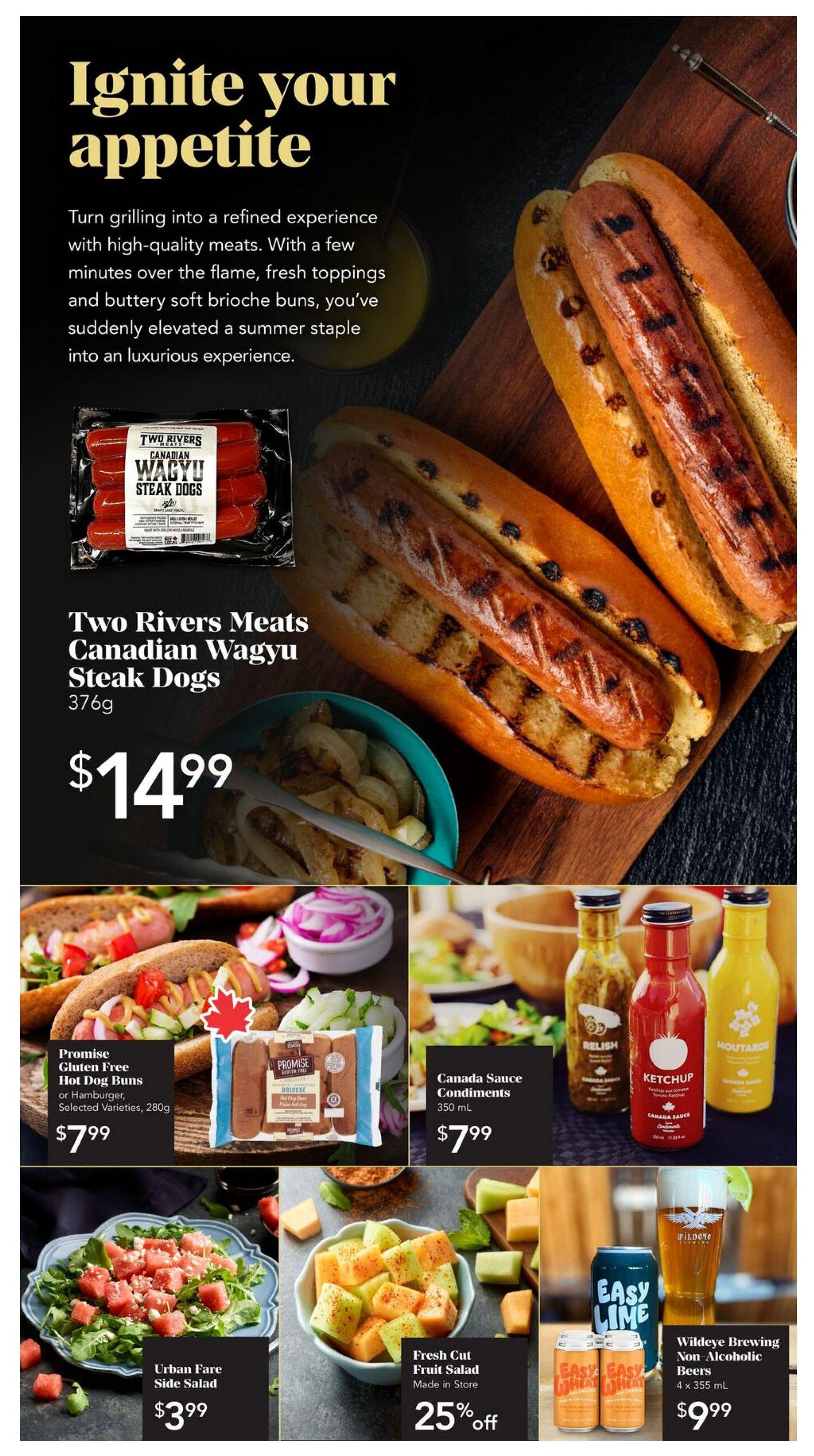 Urban Fare Weekly Flyer Specials Page 3. Featured are Two Rivers Meats Canadian Wagyu Steak Dogs for $14.99. Also available are Promise Gluten Free Hot Dog Buns or Hamburger Buns in selected varieties for $7.99, and Canada Sauce Condiments in 350 mL bottles for $7.99. Enjoy Urban Fare Side Salad for $3.99, and Fresh Cut Fruit Salad made in store, now 25% off. Wildeye Brewing Non-Alcoholic Beers, 4 x 355 mL, are available for $9.99.