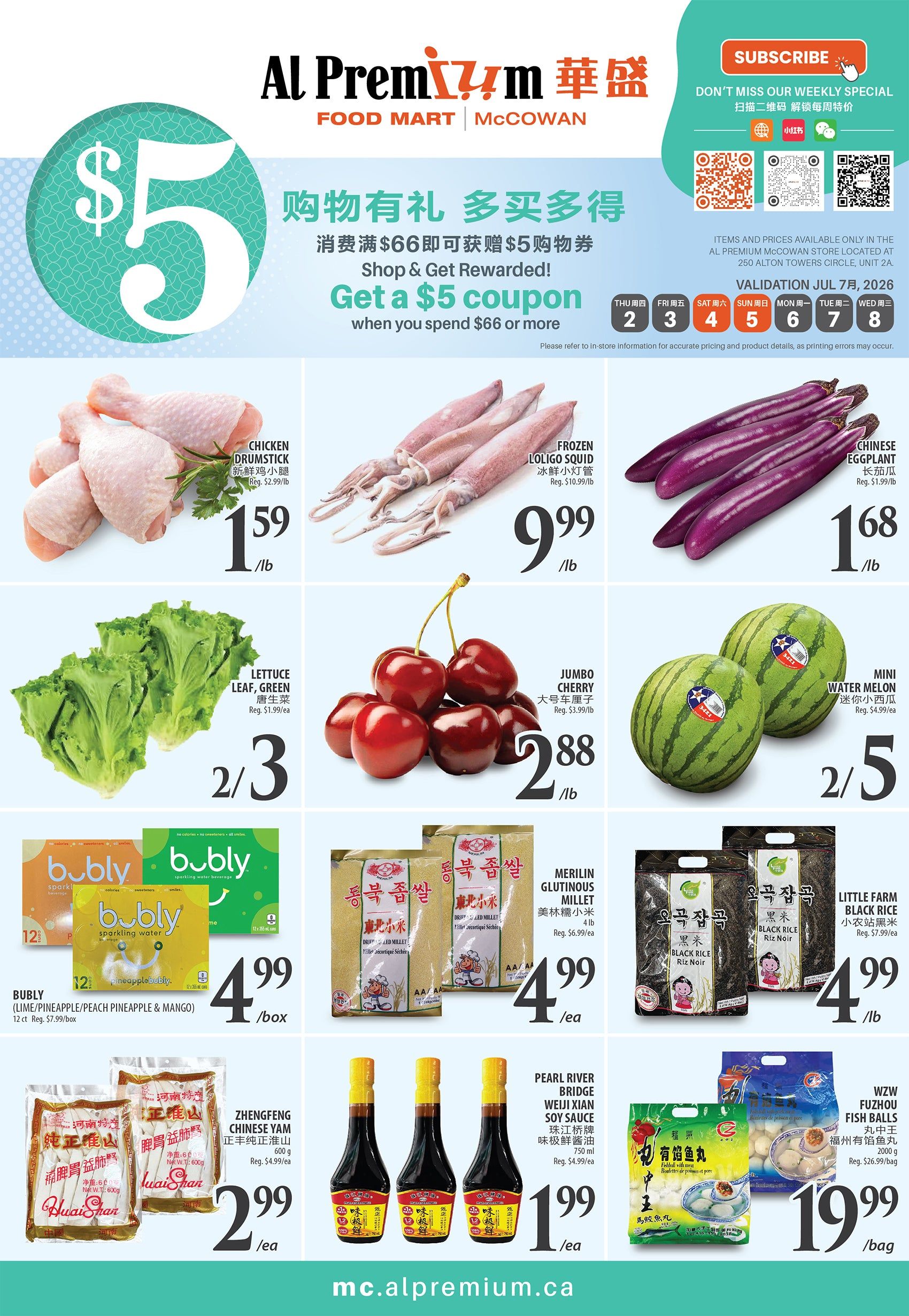 Al Premium McCowan Store weekly flyer specials. Get a $5 coupon when you spend $66 or more. Featured items include Chicken Drumstick for $1.59/lb, Frozen Lolligo Squid for $9.99/lb, and Chinese Eggplant for $1.68/lb. Also available are Green Leaf Lettuce for 2/$3, Jumbo Cherries for $2.88/lb, and Mini Water Melons for 2/$5. Bubly sparkling water beverages (Lime/Pineapple/Peach Pineapple & Mango) are $4.99/box. Merilin Glutinous Millet is $4.99/ea (Reg. $6.99/ea). Little Farm Black Rice is $4.99/lb (Reg. $7.99/lb). Zhengfeng Chinese Yam is $2.99/ea (Reg. $4.99/ea). Pearl River Bridge Weiji Xian Soy Sauce is $1.99/ea. WZW Fuzhou Fish Balls are $19.99/bag (Reg. $26.99/bag). Items and prices are available only at the Al Premium McCowan store located at 250 Alton Towers Circle, Unit 2A. Validation July 7 to July 8, 2026.