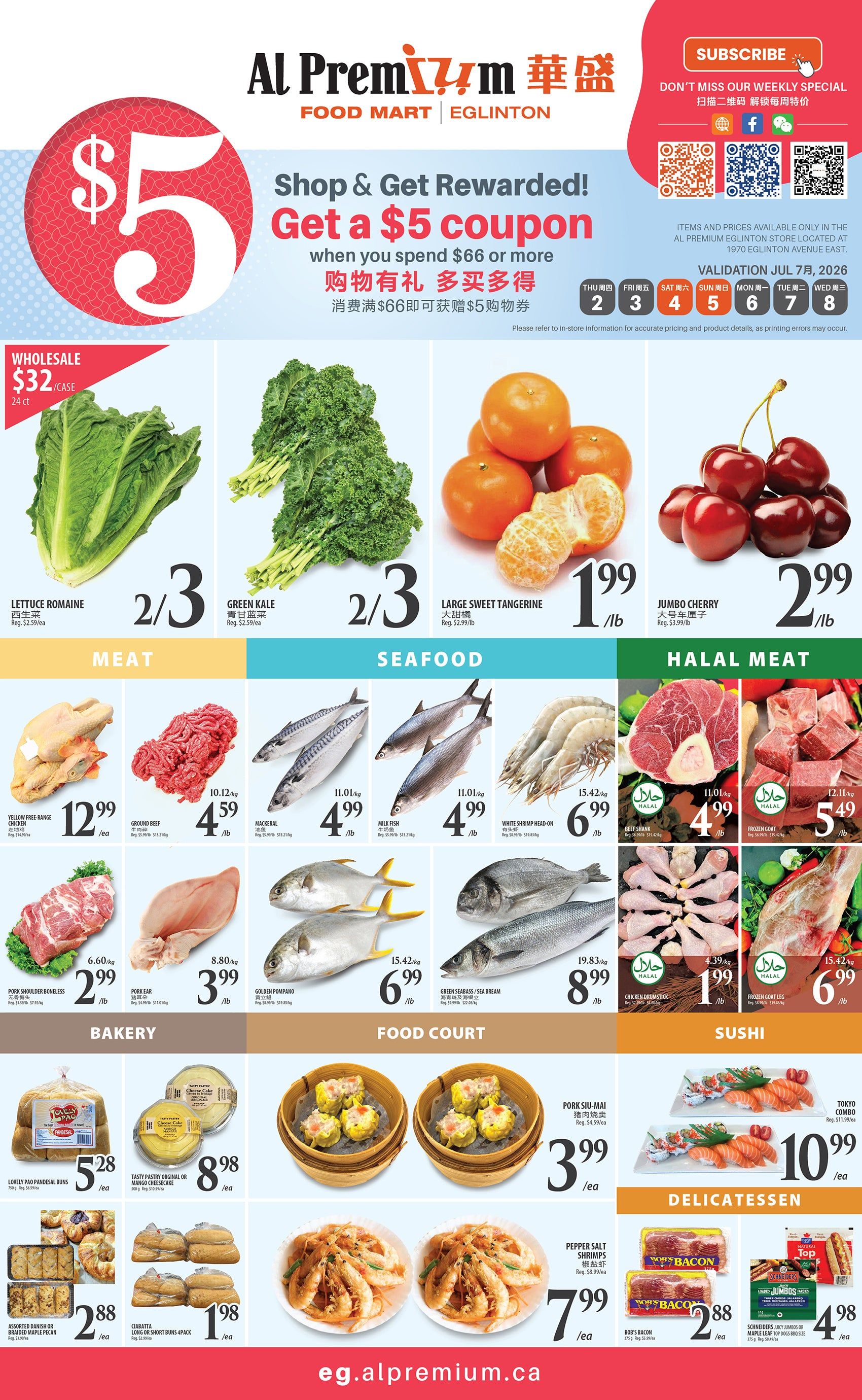 Al Premium Food Mart Eglinton weekly flyer specials page 2. Get a $5 coupon when you spend $66 or more. Featured produce includes Lettuce Romaine for 2/3 lbs, Green Kale for 2/3 lbs, Large Sweet Tangerine for $1.99/lb, and Jumbo Cherry for $2.99/lb. Meat specials include Yellow Free-Range Chicken for $12.99/ea, Ground Beef for $4.59/lb, Pork Shoulder Boneless for $2.99/lb, and Pork Ear for $3.99/lb. Seafood includes Mackerel for $4.99/lb, Milk Fish for $4.99/lb, White Shrimp Head-on for $6.99/lb, Golden Pompano for $6.99/lb, and Green Seabass/Sea Bream for $8.99/lb. Halal meat options are Beef Shank for $4.99/lb, Frozen Goat for $5.49/lb, and Chicken Drumstick for $1.99/lb. Bakery items on sale are Lovely Pad Pan-dessal Buns for $5.28/ea, Pastry Original or Mango Cheesecake for $8.98/ea, Assorted Danish or Croissant for $2.88/ea, and Croissant Short Buns 4-pack for $1.98/ea. Food Court specials feature Pork Siu-Mai for $3.99/ea and Pepper Salt Shrimps for $7.99/ea. Sushi includes Tokyo Combo for $10.99/ea. Delicatessen items are Bob's Bacon for $2.88/ea and Schneiders Juicy Juniors or Maple Leaf Top Dogs for $4.98/ea. Valid July 2-8, 2026.