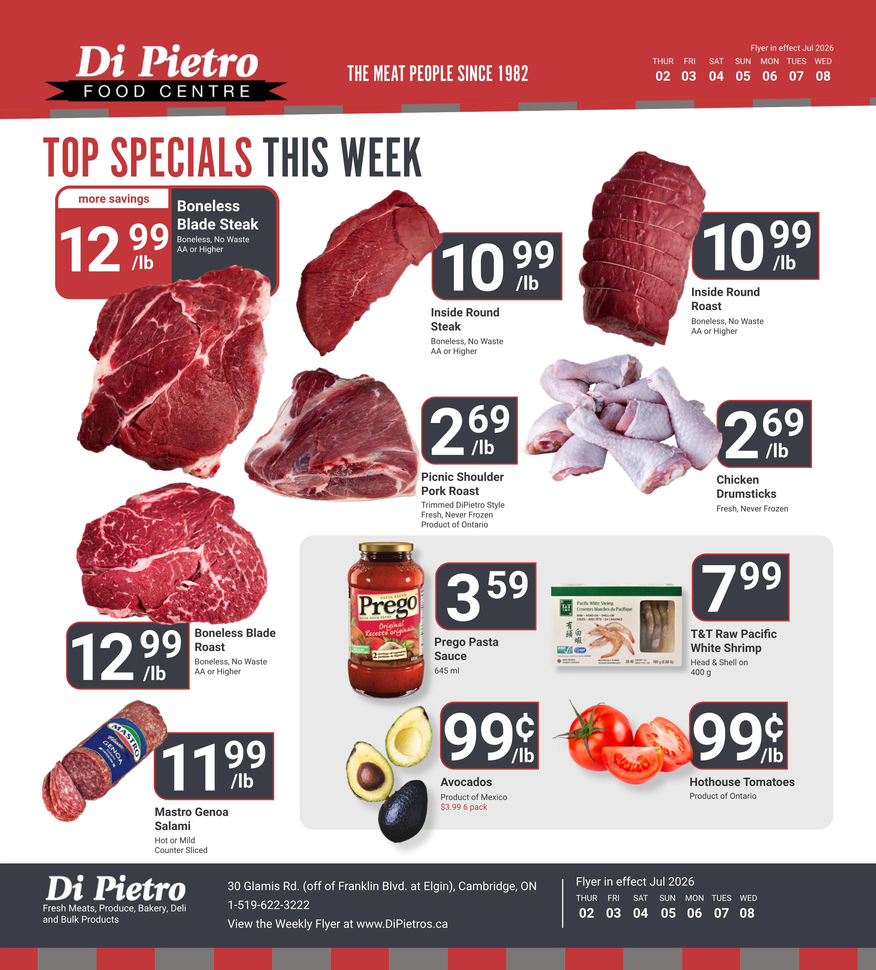 DiPietro Food Centre Top Specials This Week flyer. Featuring Boneless Blade Steak for $12.99/lb, Boneless Blade Roast for $12.99/lb, Mastro Genoa Salami (Hot or Mild, Counter Sliced) for $11.99/lb, Inside Round Steak for $10.99/lb, Inside Round Roast for $10.99/lb, Picnic Shoulder Pork Roast (Trimmed DiPietro Style, Fresh, Never Frozen, Product of Ontario) for $2.69/lb, Chicken Drumsticks (Fresh, Never Frozen) for $2.69/lb, Prego Pasta Sauce (645 ml) for $3.59, T&T Raw Pacific White Shrimp (Head & Shell on, 400 g) for $7.99, Avocados (Product of Mexico, $3.99 6 pack) for $0.99/lb, and Hothouse Tomatoes (Product of Ontario) for $0.99/lb. The flyer is in effect from Thursday, July 2nd to Wednesday, July 8th, 2026.