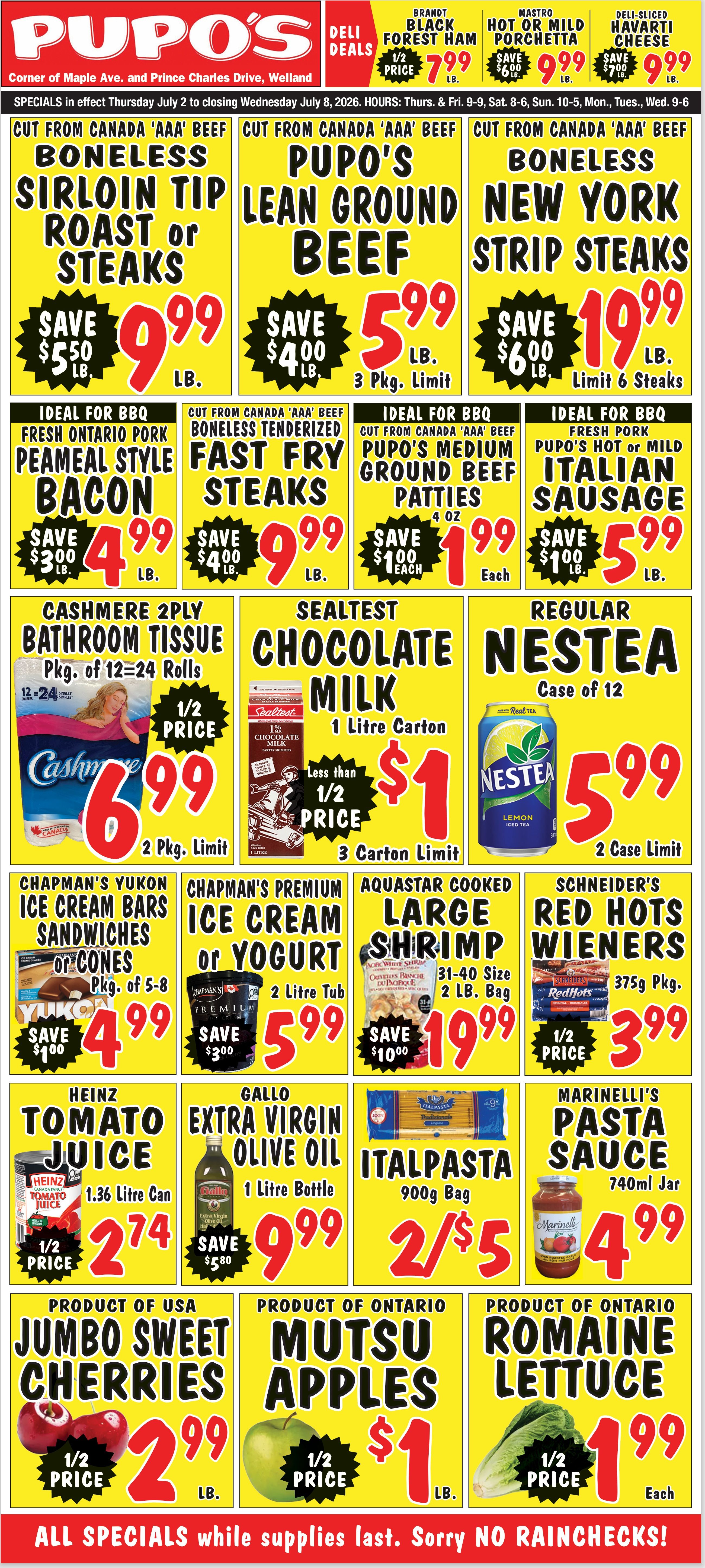 Pupo's Food Market flyer featuring weekly specials valid from July 2 to July 8, 2026. Deli deals include Brandt Black Forest Ham at 1/2 price for $7.99 per lb, Mastro Hot or Mild Porchetta for $9.99 per lb (save $6.00 per lb), and Deli-Sliced Havarti Cheese for $9.99 per lb (save $7.00 per lb). Cut from Canada 'AAA' Beef Boneless Sirloin Tip Roast or Steaks are $9.99 per lb (save $5.50 per lb). Pupo's Lean Ground Beef is $5.99 per lb (save $4.00 per lb), with a 3 package limit. Boneless New York Strip Steaks are $19.99 per lb (save $6.00 per lb), limit 6 steaks. Ideal for BBQ Fresh Ontario Pork Peameal Style Bacon is $4.99 per lb (save $3.00 per lb). Boneless Tenderized Fast Fry Steaks are $9.99 per lb (save $4.00 per lb). Pupo's Medium Ground Beef Patties, 4 oz, are $1.99 each (save $1.00 each). Pupo's Hot or Mild Italian Sausage is $5.99 per lb (save $1.00 per lb). Cashmere 2Ply Bathroom Tissue, package of 12=24 rolls, is 1/2 price for $6.99 (2 package limit). Sealtest Chocolate Milk, 1 litre carton, is less than 1/2 price for $1.00 (3 carton limit). Regular Nestea, case of 12, is $5.99 (2 case limit). Chapman's Yukon Ice Cream Bars, Sandwiches or Cones, package of 5-8, are $4.99 (save $1.00). Chapman's Premium Ice Cream or Yogurt, 2 litre tub, is $5.99 (save $3.00). Aquastar Cooked Large Shrimp, 31-40 size, 2 lb bag, are $19.99 (save $10.00). Schneider's Red Hots Wieners, 375g package, are 1/2 price for $3.99. Heinz Tomato Juice, 1.36 litre can, is 1/2 price for $2.74. Gallo Extra Virgin Olive Oil, 1 litre bottle, is $9.99 (save $5.80). Italapasta, 900g bag, is 2 for $5.00. Marinelli's Pasta Sauce, 740ml jar, is $4.99. Product of USA Jumbo Sweet Cherries are 1/2 price for $2.99 per lb. Product of Ontario Mutsu Apples are 1/2 price for $1.00 per lb. Product of Ontario Romaine Lettuce is 1/2 price for $1.99 each. All specials while supplies last. Sorry NO RAINCHECKS!