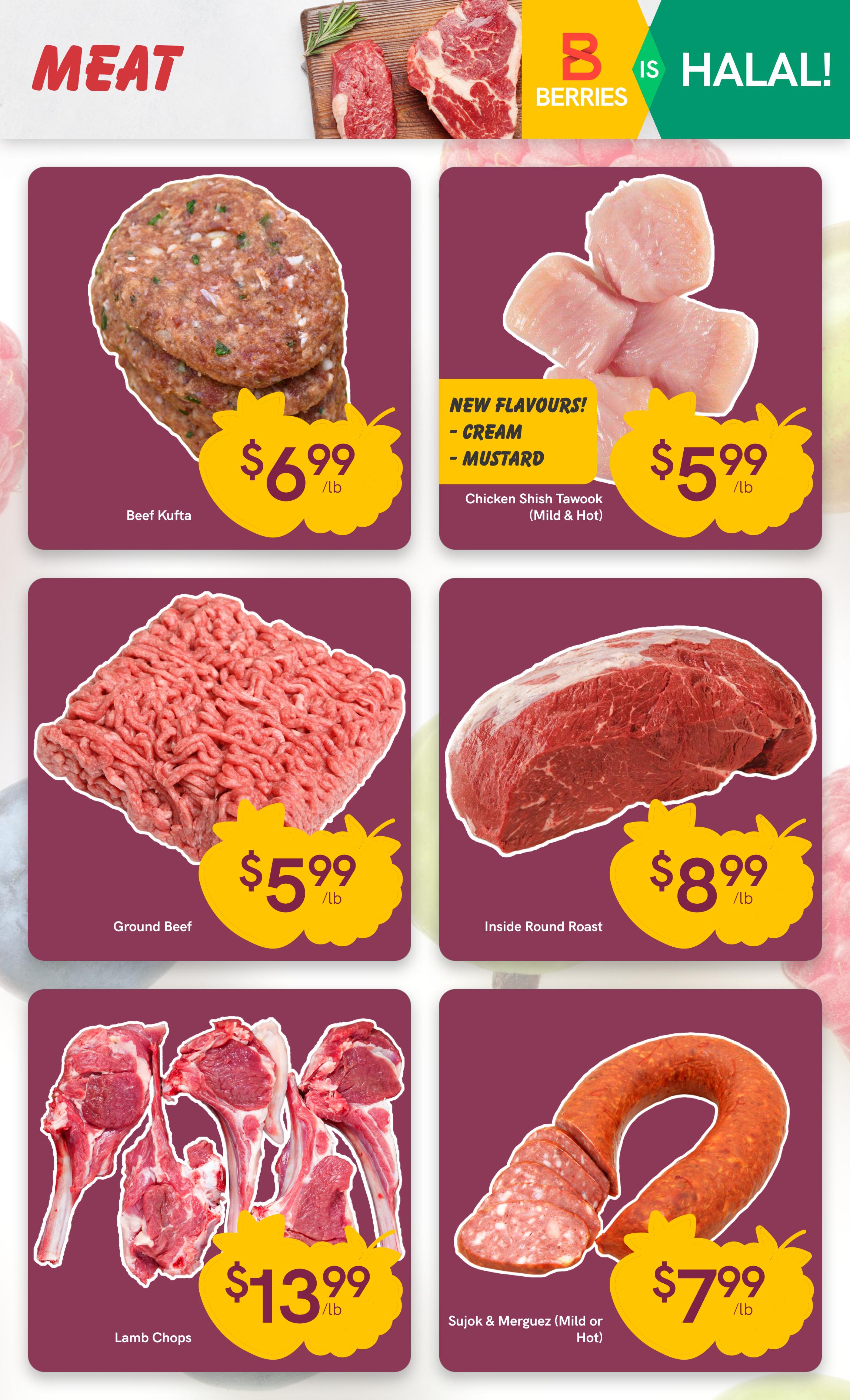 Berries Market weekly flyer specials page 6 features a variety of meat products. Beef Kufta is available for $6.99/lb. Chicken Shish Tawook in new flavours, Cream and Mustard (Mild & Hot), is priced at $5.99/lb. Ground Beef is on sale for $5.99/lb. Inside Round Roast is offered at $8.99/lb. Lamb Chops are priced at $13.99/lb. Sujok & Merguez (Mild or Hot) is available for $7.99/lb. The page also highlights that Berries Market is Halal.