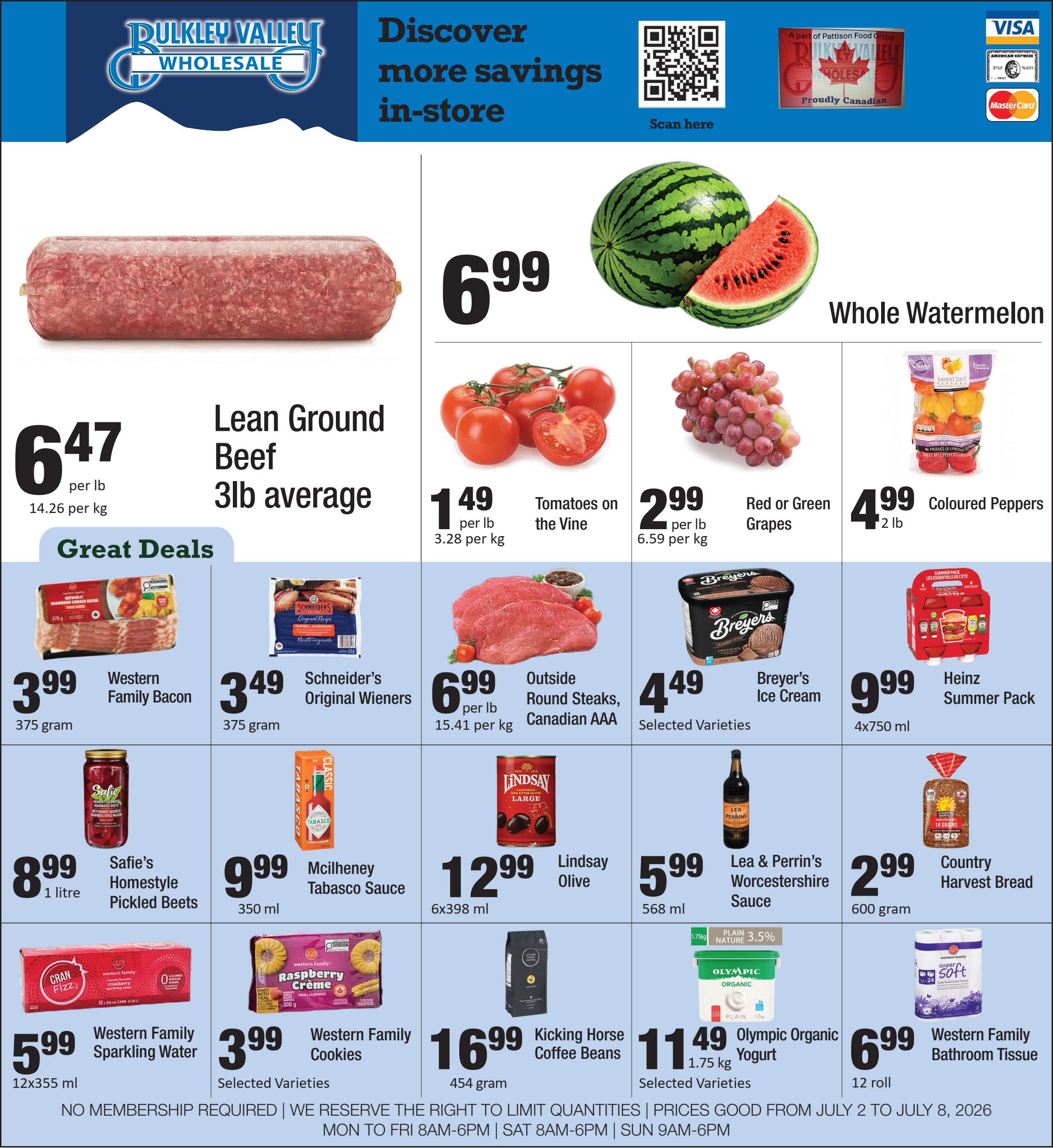 Bulkley Valley Wholesale flyer, valid from July 2 to July 8, 2026. The flyer features a variety of grocery and household items. On the top left, Lean Ground Beef, 3lb average, is priced at $6.47 per lb, or $14.26 per kg. A Whole Watermelon is available for $6.99. Tomatoes on the Vine are $1.49 per lb, or $3.28 per kg. Red or Green Grapes are $2.99 per lb, or $6.59 per kg. Coloured Peppers are $4.99 for a 2 lb bag. The 'Great Deals' section highlights Western Family Bacon, 375 gram, for $3.99, and Schneider's Original Wieners, 375 gram, for $3.49. Canadian AAA Outside Round Steaks are $6.99 per lb, or $15.41 per kg. Breyer's Ice Cream, selected varieties, is $4.49. The Heinz Summer Pack, 4x750 ml, is priced at $9.99. Other offers include Safie's Homestyle Pickled Beets, 1 litre, for $8.99, and McIlheney Tabasco Sauce, 350 ml, for $9.99. Lindsay Olives, 6x398 ml, are $12.99. Lea & Perrin's Worcestershire Sauce, 568 ml, is $5.99. Country Harvest Bread, 600 gram, is $2.99. Western Family Sparkling Water, 12x355 ml, is $5.99. Western Family Cookies, selected varieties, are $3.99. Kicking Horse Coffee Beans, 454 gram, are $16.99. Olympic Organic Yogurt, 1.75 kg, selected varieties, is $11.49. Finally, Western Family Bathroom Tissue, 12 roll, is $6.99. The flyer states no membership is required, and prices are good from July 2 to July 8, 2026. Store hours are Monday to Friday 8am-6pm, Saturday 8am-6pm, and Sunday 9am-6pm.