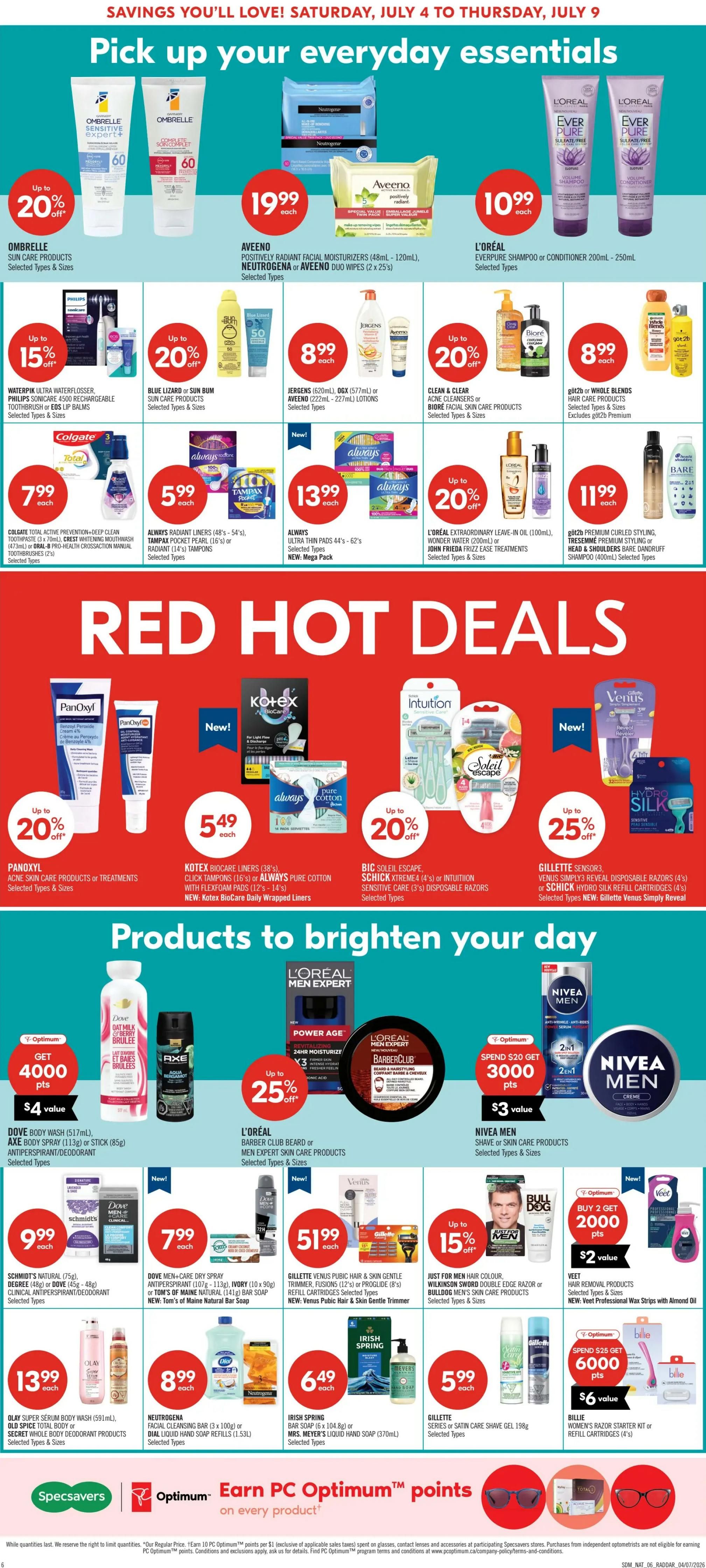 Shoppers Drug Mart flyer page 7 featuring everyday essentials and red hot deals. Top section includes Ombrelle Sun Care Products with up to 20% off, Aveeno Positively Radiant Facial Moisturizers, Neutrogena or Aveeno Duo Wipes for $19.99 each, and L'Oréal EverPure Shampoo or Conditioner for $10.99 each. Other deals include Philips Sonicare Toothbrush, Blue Lizard or Sun Bum Sun Care Products, Jergens or Aveeno Lotions for $8.99 each, and Clean & Clear or Biore Facial Skin Care Products. Also featured are Colgate Toothpaste, Mouthwash, and Toothbrushes for $7.99 each, Always Radiant Liners and Tampax Pocket Pearl for $5.99 each, Always Ultra Thin Pads for $13.99 each, and L'Oréal Extraordinary Leave-In Oil or Wonder Water for up to 20% off. Red Hot Deals section showcases Panoxyl Acne Skin Care Products for up to 20% off, Kotex or Always Pure Cotton Pads for $5.49 each, and Bic Soleil Escape, Schick Xtreme or Intuition Sensitive Care Razors for up to 20% off. Products to brighten your day include Dove Body Wash for $4.00 value with 4000 Optimum points, Axe Body Spray, L'Oréal Men Expert Skin Care Products with up to 25% off, and Nivea Men Shave or Skin Care Products with $3 value when you spend $20 and get 3000 Optimum points. Other featured items are Schmidts Natural Antiperspirant/Deodorant for $9.99 each, Dove Men+Care Dry Spray Antiperspirant, Ivory, Tom's of Maine Natural Bar Soap for $7.99 each, Gillette Venus Pubic Hair & Skin Gentle Trimmer, Venus Razors, or Proglide Refills for $51.99 each, Just for Men Hair Colour, Wilkinson Sword Razor, and Bull Dog Grooming products with up to 15% off. Also available are Veet Hair Removal Products for $2.00 value with 2000 Optimum points, Olay Super Serum Body Wash or Secret Whole Body Deodorant for $13.99 each, Neutrogena Facial Cleansing Bar or Dial Liquid Hand Soap for $8.99 each, Irish Spring Bar Soap or Mrs. Meyer's Liquid Hand Soap for $6.49 each, Gillette Satin Care or Shave Gel for $5.99 each, and Billie Women's Razor Starter Kit or Refill Cartridges for $6.00 value with 6000 Optimum points. The bottom of the page highlights Specsavers and PC Optimum points.