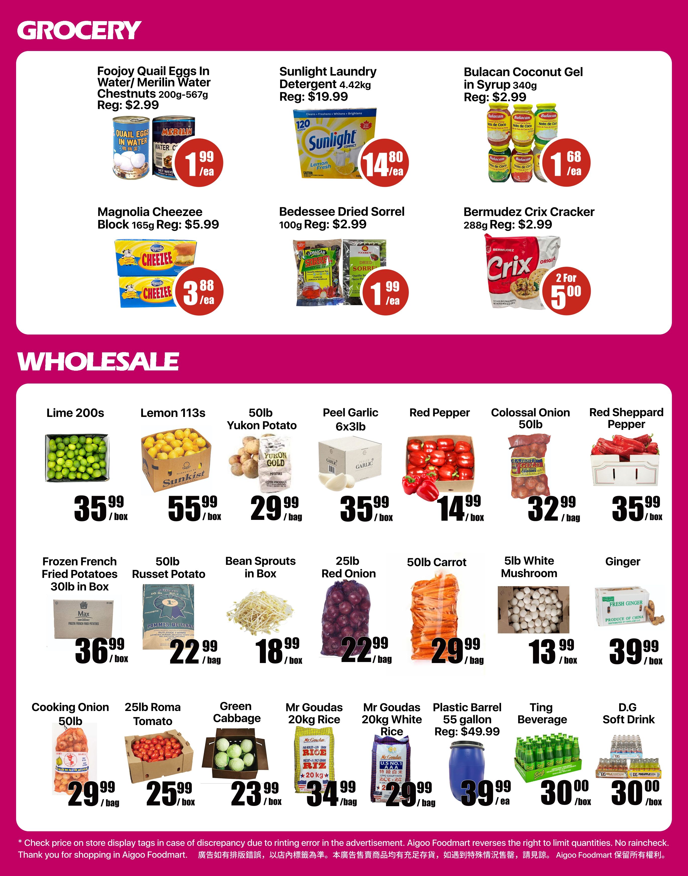 Aigoo Foodmart weekly flyer specials page 4 features grocery and wholesale items. Grocery deals include Foojoy Quail Eggs in Water/Merilin Water Chestnuts 200g-567g for $1.99/ea, Sunlight Laundry Detergent 4.42kg for $14.80/ea, and Bulacan Coconut Gel in Syrup 340g for $1.68/ea. Also available are Magnolia Cheezee Block 165g for $3.88/ea, Bedessee Dried Sorrel 100g for $1.99/ea, and Bermudez Crix Cracker 288g for 2 for $5.00. The wholesale section offers Lime 200s for $35.99/box, Lemon 113s for $55.99/box, 50lb Yukon Potato for $29.99/bag, Peel Garlic 6x3lb for $35.99/box, Red Pepper for $14.99/box, Colossal Onion 50lb for $32.99/bag, and Red Sheppard Pepper for $35.99/box. Additional wholesale items include Frozen French Fried Potatoes 30lb in Box for $36.99/box, 50lb Russet Potato for $22.99/bag, Bean Sprouts in Box for $18.99/box, 25lb Red Onion for $22.99/bag, 50lb Carrot for $29.99/bag, 5lb White Mushroom for $13.99/box, and Ginger for $39.99/box. Further wholesale deals are Cooking Onion 50lb for $29.99/bag, 25lb Roma Tomato for $25.99/box, Green Cabbage for $23.99/box, Mr Goudas 20kg Rice for $34.99/bag, Mr Goudas 20kg White Rice for $29.99/bag, Plastic Barrel 55 gallon for $39.99/ea, Ting Beverage for $30.00/box, and D.G Soft Drink for $30.00/box.