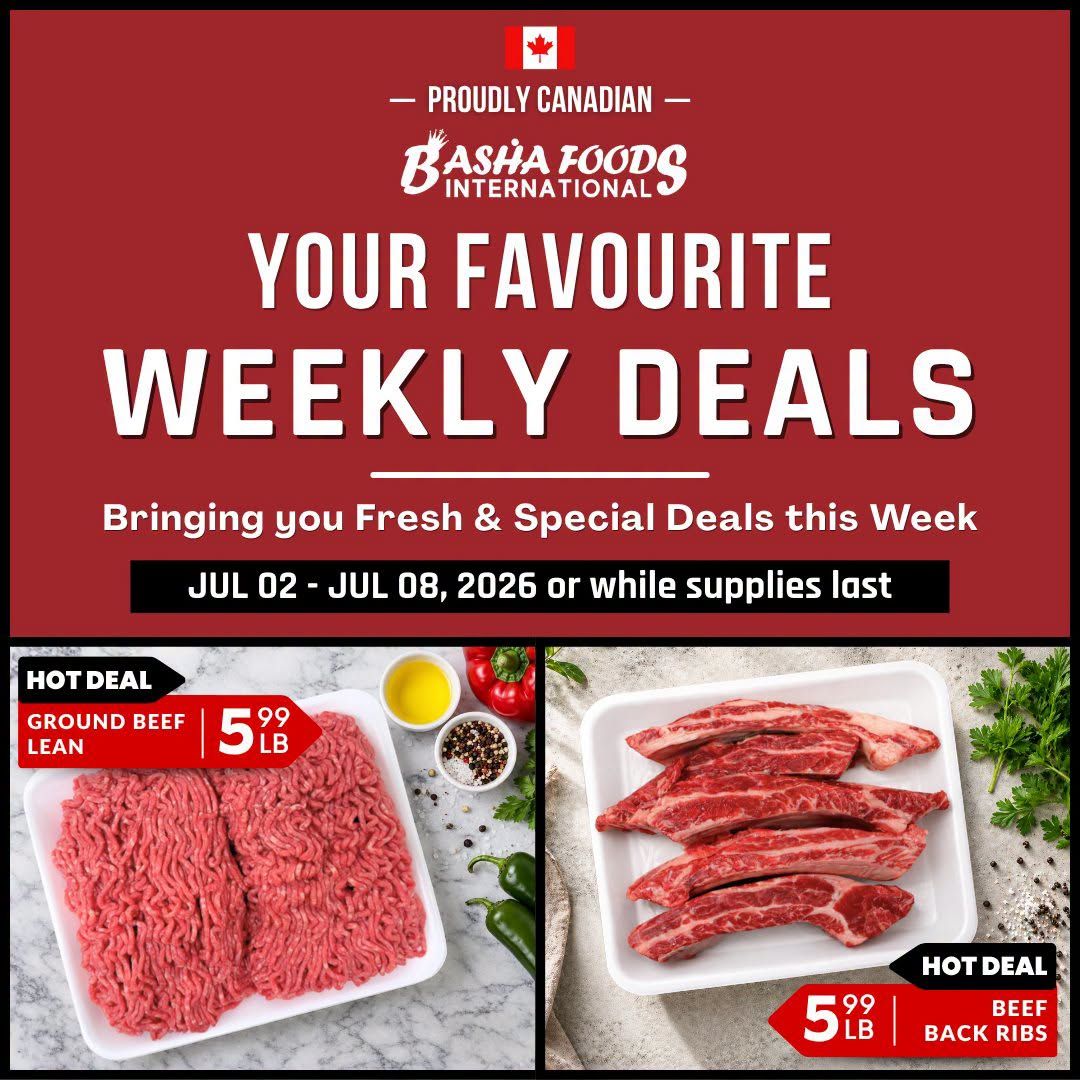 Basha Foods International proudly Canadian weekly flyer specials, featuring your favourite weekly deals. Bringing you fresh & special deals this week from July 02 to July 08, 2026, or while supplies last. Hot deal on Ground Beef Lean for $5.99 per pound. Hot deal on Beef Back Ribs for $5.99 per pound.