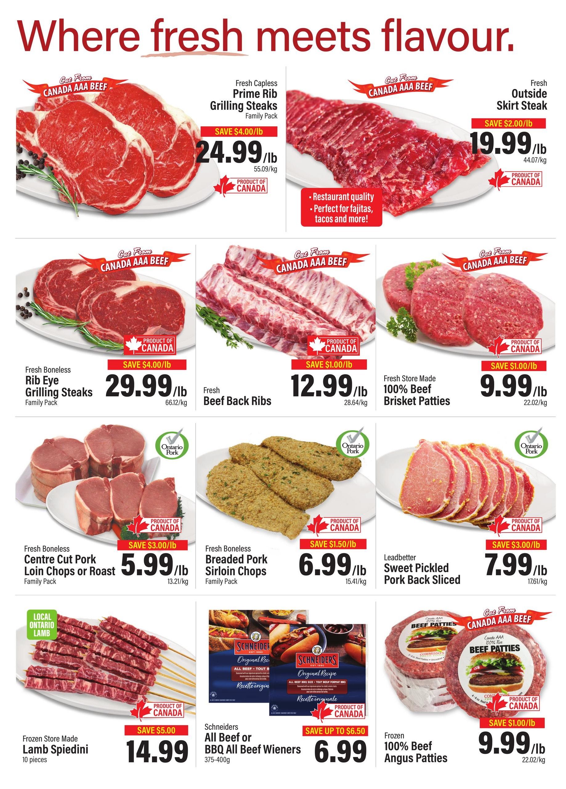 Commisso's Fresh Foods Weekly Flyer Specials Page 3. Featuring a variety of meat products. Top row: Fresh Capless Prime Rib Grilling Steaks, Family Pack, on sale for $24.99/lb, saving $4.00/lb. Fresh Outside Skirt Steak, on sale for $19.99/lb, saving $2.00/lb, described as restaurant quality and perfect for fajitas, tacos and more. Second row: Fresh Boneless Rib Eye Grilling Steaks, Family Pack, on sale for $29.99/lb, saving $4.00/lb. Fresh Beef Back Ribs, on sale for $12.99/lb, saving $1.00/lb. Fresh Store Made 100% Beef Brisket Patties, on sale for $9.99/lb, saving $1.00/lb. Third row: Fresh Boneless Centre Cut Pork Loin Chops or Roast, Family Pack, on sale for $5.99/lb, saving $3.00/lb. Fresh Boneless Breaded Pork Sirloin Chops, Family Pack, on sale for $6.99/lb, saving $1.50/lb. Leadbetter Sweet Pickled Pork Back Sliced, on sale for $7.99/lb, saving $3.00/lb. Bottom row: Frozen Store Made Lamb Spiedini, 10 pieces, on sale for $14.99, saving $5.00. Schneiders All Beef or BBQ All Beef Wieners, 375-400g, on sale for $6.99, saving up to $6.50. Frozen 100% Beef Angus Patties, on sale for $9.99/lb, saving $1.00/lb.