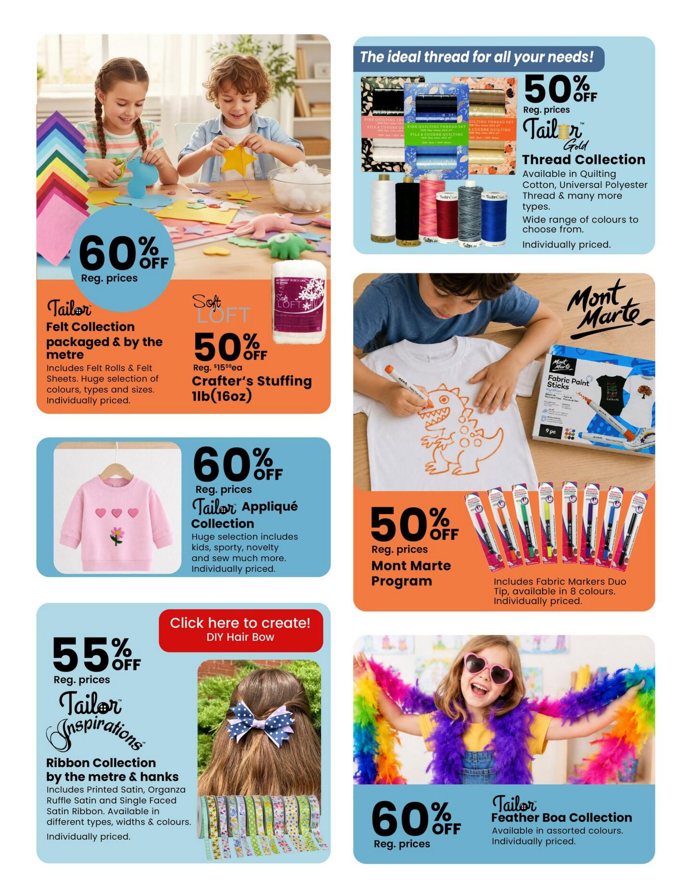 Fabricland flyer page 12 featuring various craft supplies. Top left: Two children crafting with felt, with a 60% off sale on Tailor Felt Collection, packaged and by the metre, including Felt Rolls & Felt Sheets in a huge selection of colours, types and sizes, individually priced. Middle left: Soft Loft Crafter's Stuffing 1lb (16oz) is 50% off, regular price $15.59ea. Bottom left: A pink sweater with heart appliques, part of the Tailor Appliqué Collection, is 60% off regular prices. This collection includes items for kids, sporty, novelty, and more, individually priced. Top right: The Tailor Gold Thread Collection is 50% off regular prices, featuring quilting thread sets in cotton, universal polyester, and many more types, available in a wide range of colours, individually priced. Middle right: A child decorating a t-shirt with Mont Marte Fabric Paint Sticks, part of the Mont Marte Program, is 50% off regular prices. The program includes Fabric Markers Duo Tip, available in 8 colours, individually priced. Bottom right: A young girl wearing a colourful feather boa, with a 60% off sale on the Tailor Feather Boa Collection, available in assorted colours, individually priced. Bottom middle: A DIY Hair Bow section with 55% off regular prices on Tailor Inspirations Ribbon Collection by the metre & hanks, including printed satin, organza ruffle satin and single faced satin ribbon, available in different types, widths & colours, individually priced.