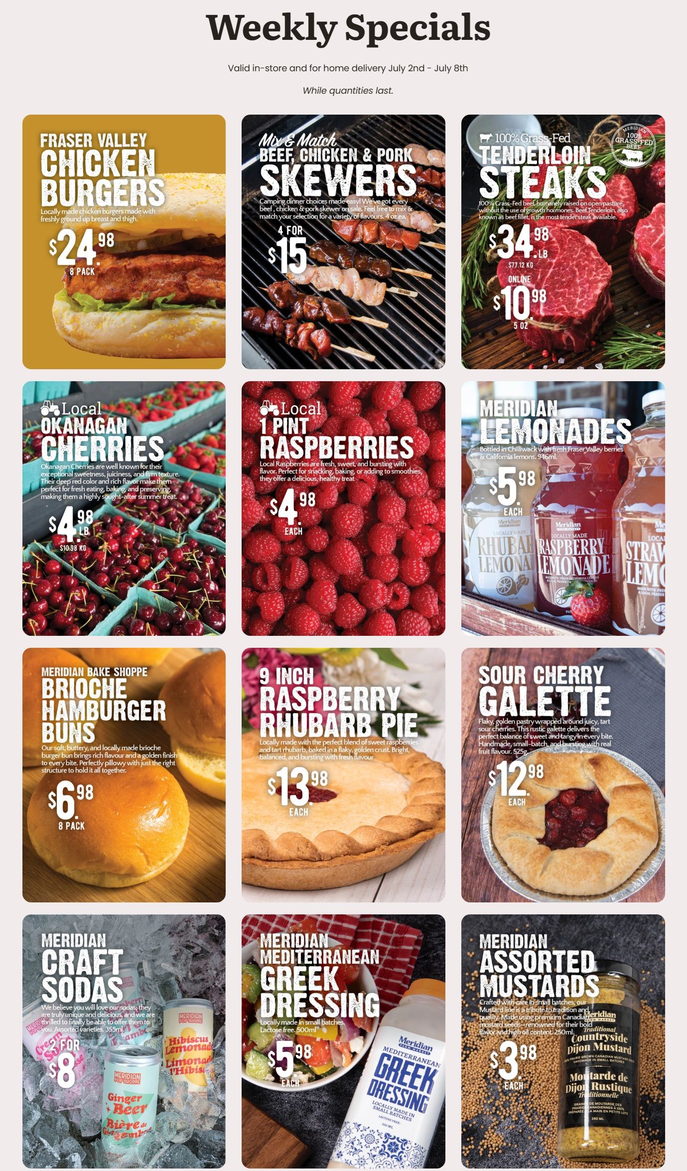 Meridian flyer featuring weekly specials valid from July 2nd to July 8th. The flyer showcases Fraser Valley Chicken Burgers, an 8-pack for $24.98. Mix & Match Beef, Chicken & Pork Skewers are 4 for $15. 100% Grass-Fed Tenderloin Steaks are $34.98 per lb, or $10.98 for a 5 oz online. Local Okanagan Cherries are $4.98 per lb. Local 1 Pint Raspberries are $4.98 each. Meridian Lemonades, 946ml, including Rhubarb, Raspberry, and Strawberry flavours, are $5.98 each. Meridian Bake Shoppe Brioche Hamburger Buns, an 8-pack, are $6.98. A 9 Inch Raspberry Rhubarb Pie is $13.98 each. Sour Cherry Galette, 525g, is $12.98 each. Meridian Craft Sodas, assorted 355ml varieties like Cream Soda, Hibiscus Lemonade, and Ginger Beer, are 4 for $8. Meridian Mediterranean Greek Dressing, 500ml, is $5.98 each. Meridian Assorted Mustards, 250ml, including Traditional Countryside Dijon Mustard, are $3.98 each.
