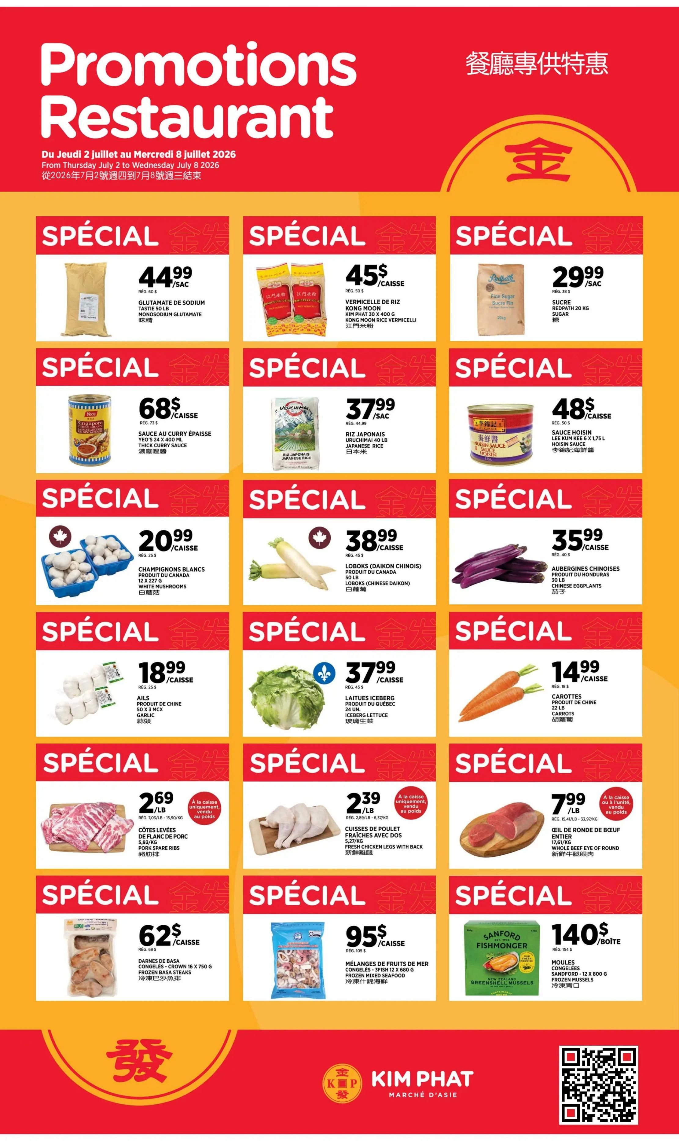 Kim Phat weekly flyer specials for restaurant promotions. Featured items include: Monosodium Glutamate for $44.99/bag, Vermicelli de Riz Kong Moon rice vermicelli for $45/bag, Redpath Sugar 20 kg for $29.99/bag, Yeo's Curry Sauce for $68/case, Uruchimai Japanese Rice 40 lb for $37.99/sac, Lee Kum Kee Hoisin Sauce for $48/case. Also available are White Mushrooms for $20.99/case, Loboks (Chinese Daikon) for $38.99/case, Chinese Eggplants for $35.99/case, Garlic 50 x 3 mx for $18.99/case, Iceberg Lettuce for $37.99/case, and Carrots 22 lb for $14.99/case. Meat specials include Pork Spare Ribs for $2.69/lb, Fresh Chicken Legs with Back for $2.39/lb, and Whole Beef Eye of Round for $7.99/lb. Frozen items on sale are Frozen Basa Steaks for $62/case and Frozen Mixed Seafood for $95/case. Sanford Fishmonger Green-shell Mussels are $140/box.