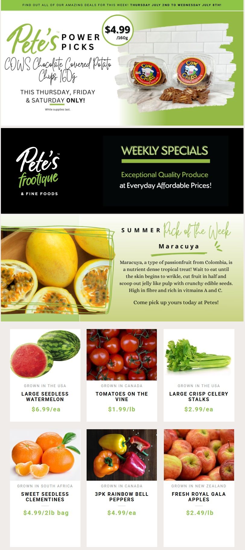 Pete's Frootique & Fine Foods weekly flyer specials. This page features Pete's Power Picks: COWS Chocolate Covered Potato Chips 160g for $4.99, available Thursday, Friday & Saturday only. The Summer Pick of the Week is Maracuya, a passionfruit from Colombia, described as a nutrient-dense tropical treat. Also featured are Large Seedless Watermelon grown in the USA for $6.99/ea, Tomatoes on the Vine grown in Canada for $1.99/lb, Large Crisp Celery Stalks grown in the USA for $2.99/ea, Sweet Seedless Clementines grown in South Africa for $4.99/2lb bag, 3pk Rainbow Bell Peppers grown in Canada for $4.99/ea, and Fresh Royal Gala Apples grown in New Zealand for $2.49/lb.