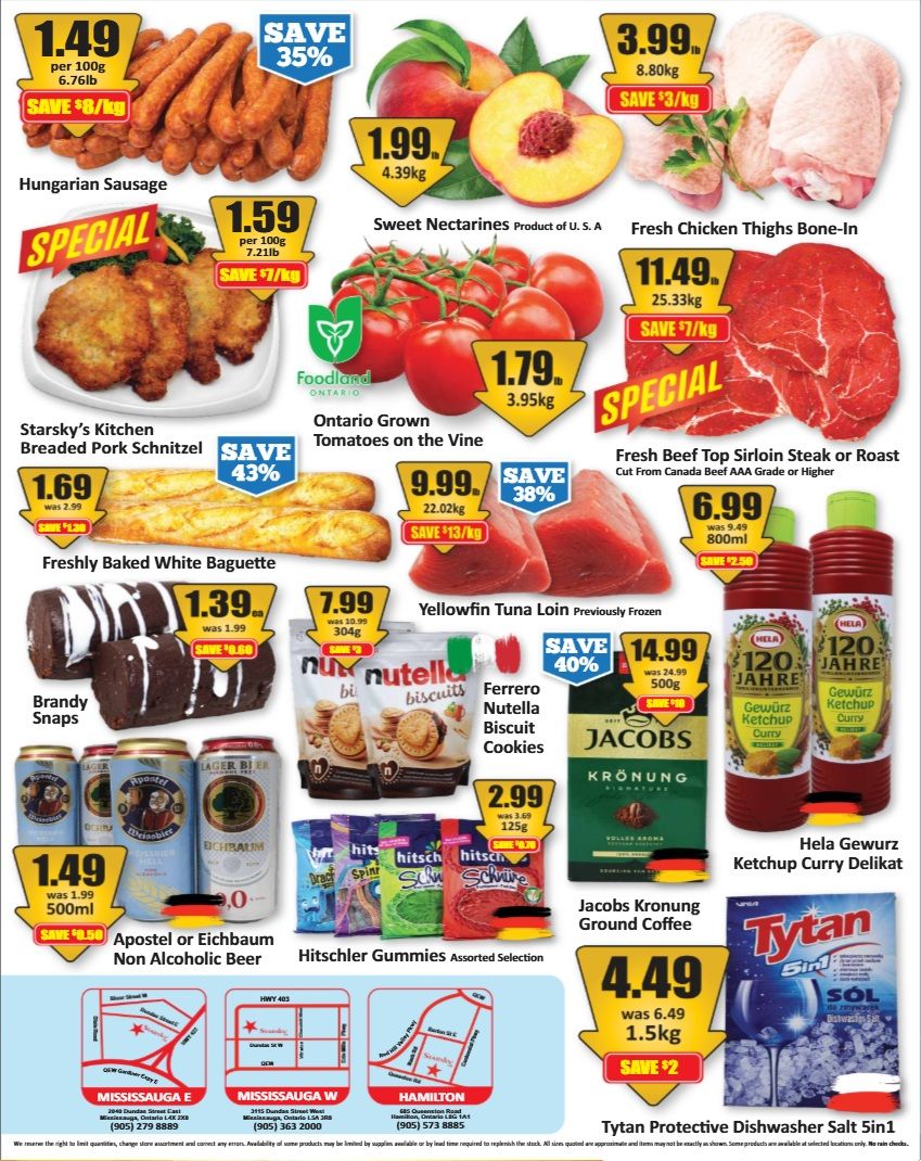 Starsky weekly flyer specials page 2 features Hungarian Sausage at $1.49 per 100g, saving 35%. Sweet Nectarines are $1.99 per 4.39kg. Fresh Chicken Thighs Bone-In are $3.99 per 8.80kg, saving $3/kg. Special offer on Starsky's Kitchen Breaded Pork Schnitzel for $1.69, was $2.99, saving 43%. Ontario Grown Tomatoes on the Vine are $1.79 per 3.95kg. Fresh Beef Top Sirloin Steak or Roast is $11.49 per 25.33kg, saving $7/kg. Freshly Baked White Baguette is $1.69, was $2.99, saving $1.30. Yellowfin Tuna Loin is $9.99 for 304g, saving 38%. Hela Gewurz Ketchup Curry Delikat is $6.99 for 800ml, was $9.49, saving $2.50. Brandy Snaps are $1.39, was $1.99, saving $0.60. Ferrero Nutella Biscuit Cookies are $7.99 for 304g, saving 40%. Jacobs Kronung Ground Coffee is $2.99 for 125g. Hitschler Gummies Assorted Selection are $1.49 per 500ml. Apostel or Eichbaum Non Alcoholic Beer is $1.49, was $1.99, saving $0.50. Tytan Protective Dishwasher Salt 5in1 is $4.49 for 1.5kg, was $6.49, saving $2. The flyer also includes store locations for Mississauga E, Mississauga W, and Hamilton.