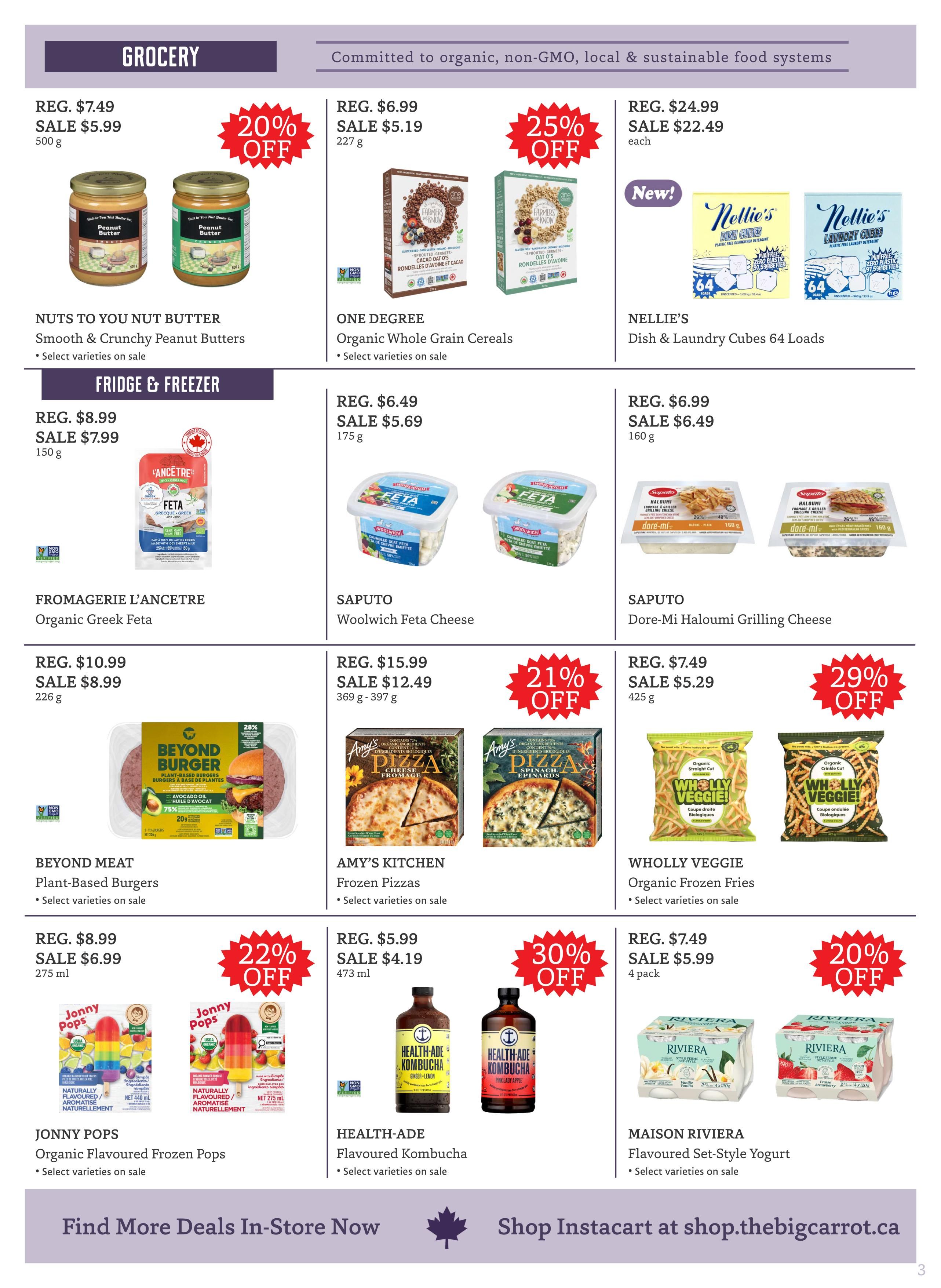 The Big Carrot flyer page 3 features grocery and fridge & freezer specials. In the grocery section, Nuts to You Nut Butter is on sale for $5.99 (20% off) for 500g. One Degree Organic Whole Grain Cereals are on sale for $5.19 (25% off) for 227g. Nellie's Dish & Laundry Cubes (64 loads) are new and on sale for $22.49 each. In the fridge & freezer section, Fromagerie L'Ancetre Organic Greek Feta is on sale for $7.99 (down from $8.99) for 150g. Saputo Woolwich Feta Cheese is on sale for $5.69 for 175g. Saputo Dore-Mi Haloumi Grilling Cheese is on sale for $6.49 for 160g. Beyond Meat Plant-Based Burgers are on sale for $8.99 (28% off) for 226g. Amy's Kitchen Frozen Pizzas are on sale for $12.49 (21% off) for 369g-397g. Wholly Veggie Organic Frozen Fries are on sale for $5.29 (29% off) for 425g. Jonny Pops Organic Flavoured Frozen Pops are on sale for $6.99 (22% off) for 275ml. Health-Ade Flavoured Kombucha is on sale for $4.19 for 473ml. Maison Riviera Flavoured Set-Style Yogurt is on sale for $5.99 (20% off) for a 4-pack. Find more deals in-store or shop Instacart at shop.thebigcarrot.ca.
