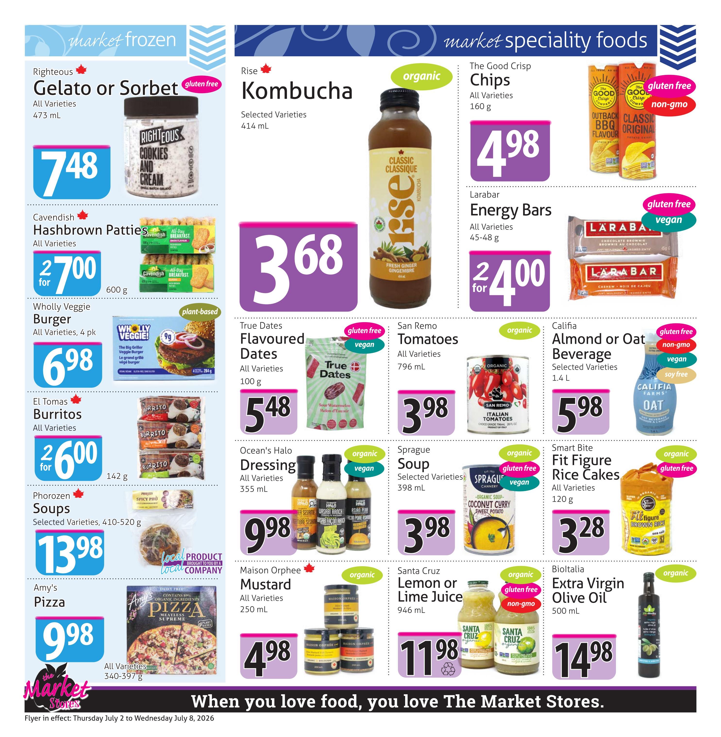Page 6 of The Market Stores weekly flyer featuring market frozen and market speciality foods. Frozen items include Righteous Gelato or Sorbet for $7.48, Cavendish Hashbrown Patties for $2.70, Wholly Veggie Burger for $6.98, El Tomas Burritos for $2.60, and Phorozen Soups for $13.98. Amy's Pizza is on special for $9.98. Speciality foods include Rise Kombucha for $3.68, The Good Crisp Chips for $4.98, Larabar Energy Bars for $2.40, True Dates Flavoured Dates for $5.48, San Remo Tomatoes for $3.98, Califia Almond or Oat Beverage for $5.98, Ocean's Halo Dressing for $9.98, Sprague Soup for $3.98, Smart Bite Fit Figure Rice Cakes for $3.28, Maison Orphee Mustard for $4.98, Santa Cruz Lemon or Lime Juice for $11.98, and Bioltalila Extra Virgin Olive Oil for $14.98. Many items are organic, gluten-free, vegan, non-gmo, or plant-based.