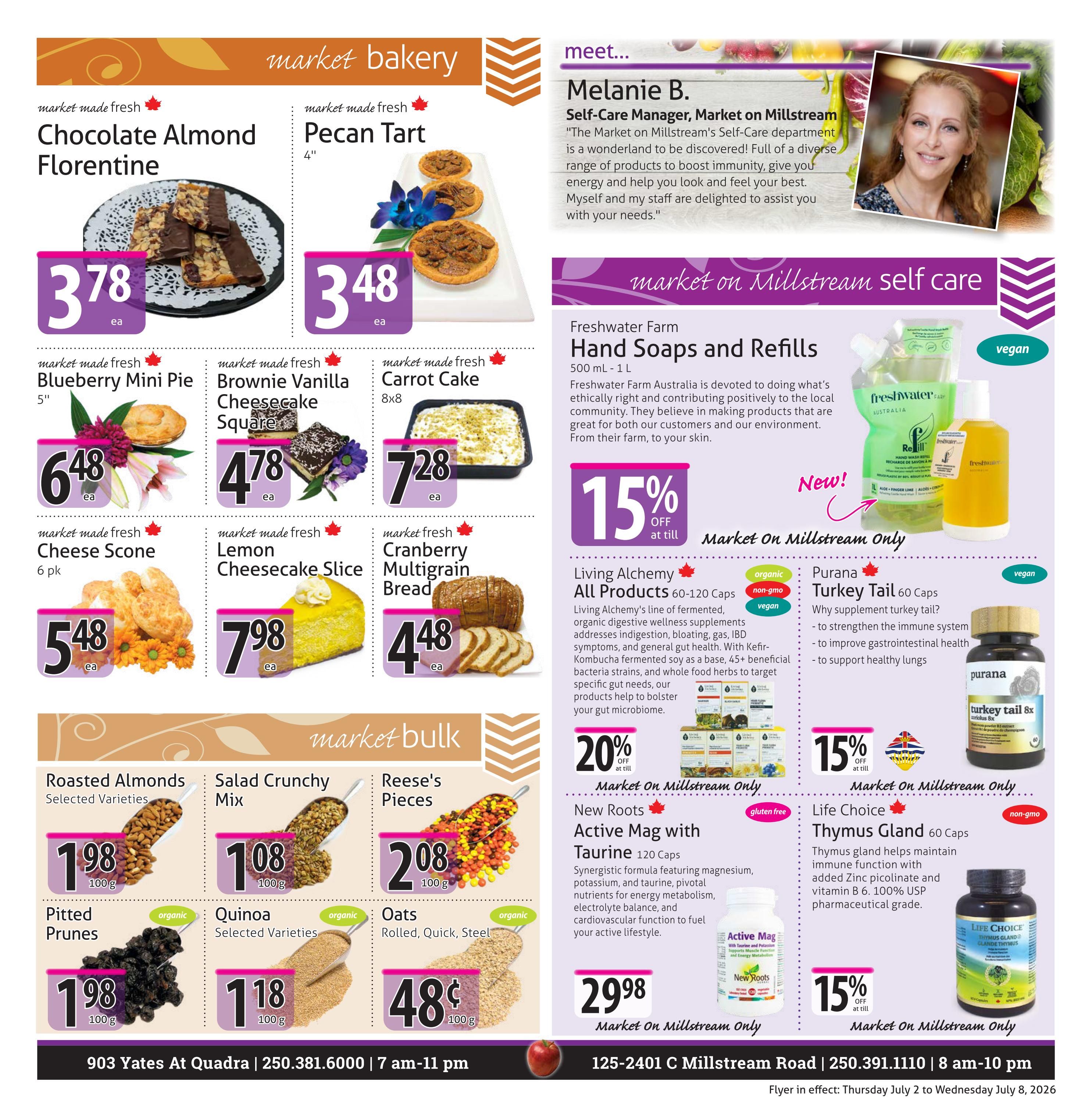 The Market Stores weekly flyer specials, Page 7. Market Bakery section features Chocolate Almond Florentine for $3.78 each, 4' Pecan Tart for $3.48 each, 5' Blueberry Mini Pie for $6.48 each, Brownie Vanilla Cheesecake Square for $4.78 each, 8x8 Carrot Cake for $7.28 each, 6 pk Cheese Scone for $5.48 each, Lemon Cheesecake Slice for $7.98 each, and Cranberry Multigrain Bread for $4.48 each. Market on Millstream Self Care section includes Freshwater Farm Hand Soaps and Refills (500 mL - 1 L) with 15% off. Living Alchemy All Products (60-120 Caps) are 20% off. Purana Turkey Tail 60 Caps are available. Life Choice Thymus Gland 60 Caps are available with 15% off. Market Bulk section offers Roasted Almonds (Selected Varieties) for $1.98 (100g), Salad Crunchy Mix for $1.08 (100g), Reese's Pieces for $2.08 (100g), Pitted Prunes for $1.98 (100g), Quinoa (Selected Varieties) for $1.18 (100g), and Oats Rolled, Quick, Steel for $0.48 (100g). New Roots Active Mag with Taurine 120 Caps are $29.98. The flyer also features Melanie B., Self-Care Manager. Store locations and hours are listed at the bottom: 903 Yates At Quadra | 250.381.6000 | 7 am-11 pm and 125-2401 C Millstream Road | 250.391.1110 | 8 am-10 pm. Flyer valid from Thursday July 2 to Wednesday July 8, 2026.
