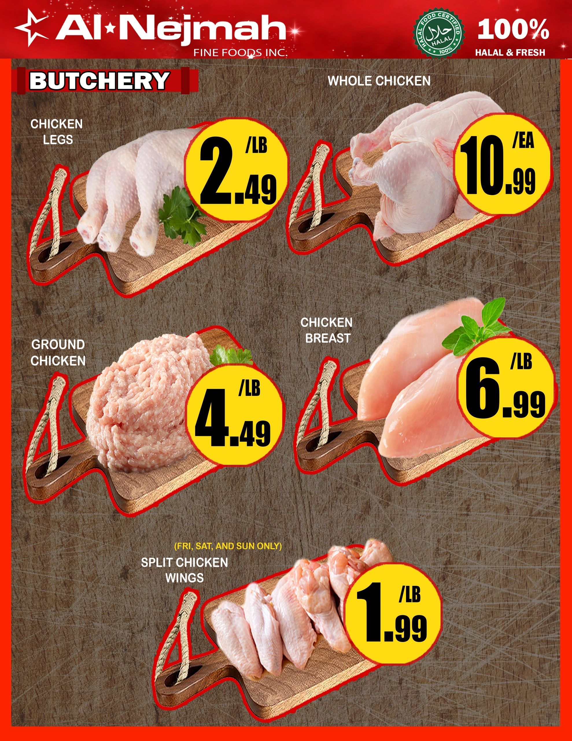 Al Nejmah Fine Foods Inc. weekly flyer specials page 2 features butchery items. Chicken legs are priced at $2.49/lb. Whole chicken is available for $10.99 each. Ground chicken is on sale for $4.49/lb. Chicken breast is priced at $6.99/lb. Split chicken wings are available for $1.99/lb, valid Friday, Saturday, and Sunday only. The flyer highlights 100% Halal & Fresh products.