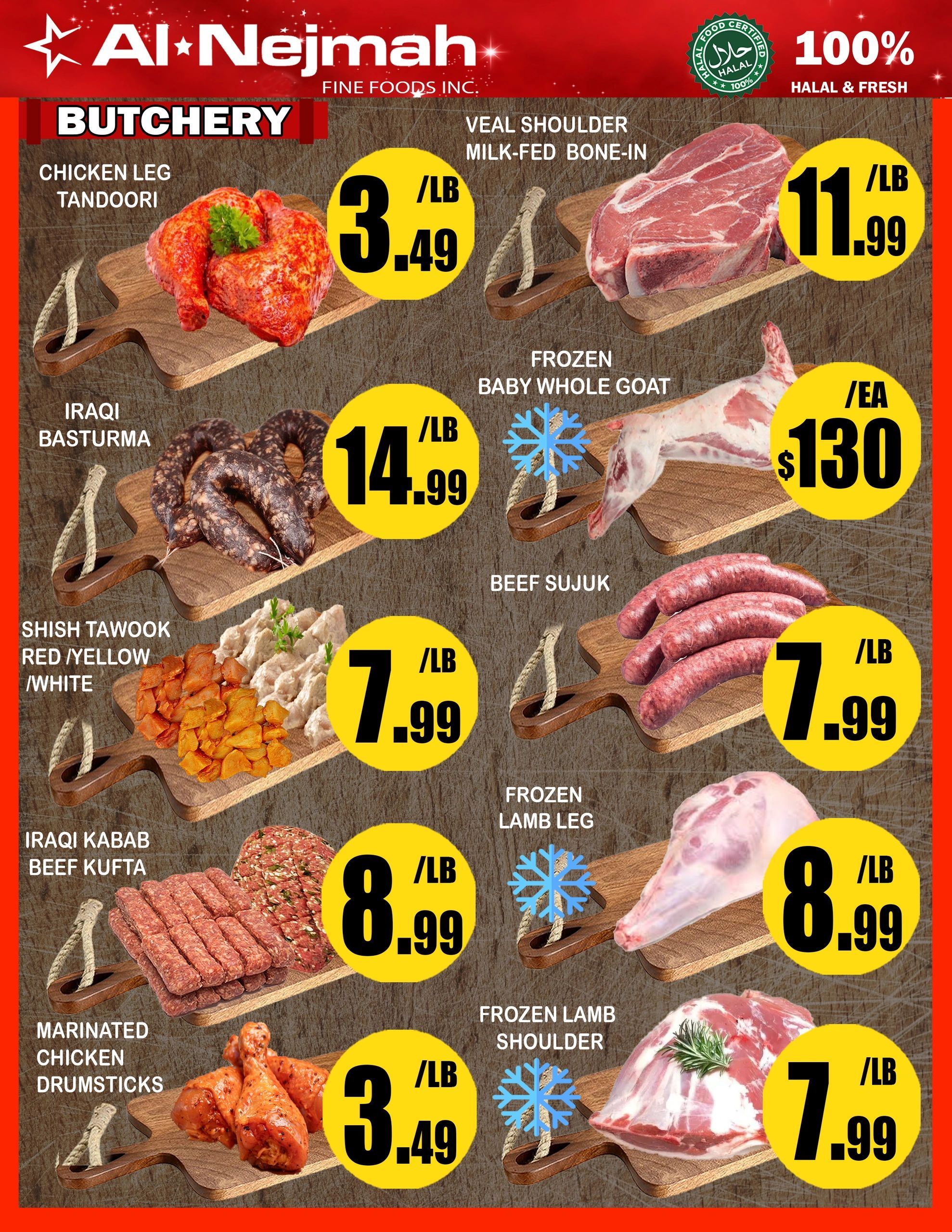 Al Nejmah weekly flyer specials page 3 features a variety of butchery items. Chicken Leg Tandoori is on special for $3.49/lb. Veal Shoulder Milk-Fed Bone-In is available for $11.99/lb. Iraqi Basturma is priced at $14.99/lb. Frozen Baby Whole Goat is $130 each. Shish Tawook (Red/Yellow/White) is $7.99/lb. Beef Sujuk is also $7.99/lb. Iraqi Kabab Beef Kufta is $8.99/lb. Frozen Lamb Leg is $8.99/lb. Marinated Chicken Drumsticks are $3.49/lb. Frozen Lamb Shoulder is $7.99/lb. All items are 100% Halal & Fresh.