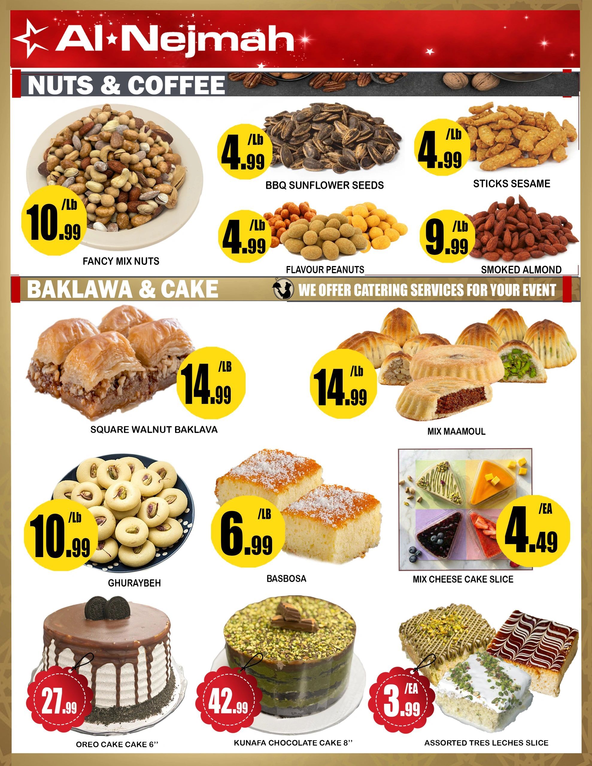 Al Nejmah weekly flyer specials page 10 features nuts, coffee, baklava, and cakes. Featured nuts include Fancy Mix Nuts for $10.99/lb, BBQ Sunflower Seeds for $4.99/lb, Flavour Peanuts for $4.99/lb, Sticks Sesame for $4.99/lb, and Smoked Almonds for $9.99/lb. In the Baklava & Cake section, find Square Walnut Baklava for $14.99/lb, Mix Maamoul for $14.99/lb, Ghuraybeh for $10.99/lb, Basbosa for $6.99/lb, Mix Cheese Cake Slice for $4.49/ea, Oreo Cake Cake 6' for $27.99, Kunafa Chocolate Cake 8' for $42.99, and Assorted Tres Leches Slice for $3.99/ea. Al Nejmah also offers catering services for your event.