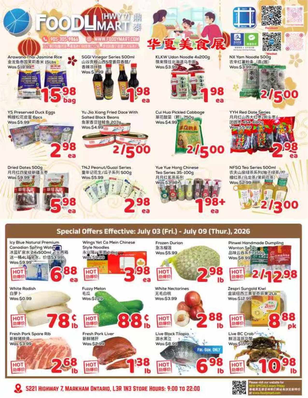 Foody Mart weekly flyer specials for July 3 to July 9, 2026. Featured items include Arawana Thai Jasmine Rice for $15.98 per bag, SGGI Vinegar Series 500ml for $1.98 each, KLKW Udon Noodle 4x200g for $1.98 each, and NX Yam Noodle 500g for $2/5.00. Also available are YS Preserved Duck Eggs 6pcs for $2.98 each, Yu Jia Xiang Fried Dace With Salted Black Beans 207g for $2/5.00, Cui Hua Pickled Cabbage 750g for $2/5.00, and YYH Red Date Series 454-680g for $2.98 each. Other deals include Dried Dates 500g for $5.98 each, TNJ Peanut/Guazi Series 500g for $2.98 each, Yue Yue Hong Chinese Tea Series 35-100g for $1.98+ each, and NFSQ Tea Series 500ml for $2/3.00. Special offers include Icy Blue Natural Premium Canadian Spring Water 24x500ml for $6.88 each, Wings Yet Ca Mein Chinese Style Noodles 4kg for $3.98 each, Frozen Durian for $2.98 lb, and Pinwei Handmade Dumpling Wonton Series 350g for $2/12.98. Fresh produce and meats on sale are White Radish for $0.99 lb, Fuzzy Melon for $0.88 lb, White Nectarines for $2.88 lb, Zespri Sungold Kiwi for $0.88 pk, Fresh Pork Spare Rib for $2.68 lb, Fresh Pork Liver for $1.38 lb, Live Black Tilapia for $6.98 lb (Fri-Sun only), and Live BC Crab for $10.98 lb. Foody Mart is located at 5221 Highway 7, Markham, Ontario, with store hours from 9:00 to 22:00.