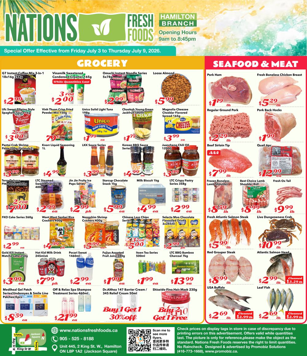 Nations Fresh Foods weekly flyer specials for Hamilton branch, valid from July 3 to July 9, 2026. Grocery section features G7 Instant Coffee Mix for $2.99, Vinamilk Sweetened Condensed Creamer 165g at 3 for $2.00, Omachi Instant Noodle Series 5x78g for $2.99, and Loose Almonds for $5.99. Also available are UFC Sweet Filipino Style Spaghetti Sauce 1kg for $3.00 (2 for $3.00), Vinh Thuan Crisp Fried Powder Mix 150g for $0.79, Unico Solid Light Tuna 198g for $1.99, Chaokoh Young Green Jackfruit 580ml for $3.99, Magnolia Cheezee Cheddar Flavored Spread 165g for $3.99, and Juancheng Chili Oil 1200ml for $3.99. Other grocery items include Pantai Crab Shrimp Paste 200g for $3.99, Knorr Liquid Seasoning 1L for $4.99, LKK Sauce Series for $3.99, Korean BBQ Sauce Series for $4.99, Milk Biscuit 1kg for $4.99, and LTC Crispy Pastry Series 358g for $3.99. Further down, find Terra Delyssa Pitted Dates 540g at 2 for $7.00, LTC Steamed Sweet Potatoes 400g for $2.99, Jin Jin Fruity Ice Pops Series for $2.99, Starcup Chocolate Snack 1kg for $5.99, and FKO Cake Series 260g for $2.99. Also on sale are Want Want Senbei Rice Crackers 400g for $5.99, Nongshim Shrimp Crackers 400g for $5.99, Chinese Lays Chips Series for $2.99, and Selecta Moo Chocolate Flavoured Drinks 3x245ml for $2.99. Additional items include Gold Kill Instant Matcha Latte 245ml for $2.99, Hot Kid Milk Drink 245ml x6 for $2.99, Pocari Sweat 1460ml for $1.99, Fujiya Assorted Fruit Juice 380g for $1.99, and Itoen Tea Series 500ml for $1.99. LTC BBQ Bamboo Charcoal 7kg is available for $13.99. Health and beauty products include Mediheal Gel Patch Series/Undereyes & Smile Line Patches/5pcs for $8.59, Off & Relax Spa Shampoo Treatment Series 460ml for $21.99, Dr.Althea 147 Barrier Cream / 345 Relief Cream 50ml with Buy 1 Get 1 30% off, and Shiseido Fino Hair Mask 230g with Buy 1 Get 1 Free. Seafood and Meat section offers Pork Ham for $7.19/lb, Fresh Boneless Chicken Breast for $5.29/lb, Regular Ground Pork for $2.29/lb, Pork Back Hocks for $1.99/lb, Beef Sirloin Tip for $7.99/lb, Quail 6pc for $12.99, Frozen Boneless Lamb Shoulder for $8.59/lb, Best Choice Lamb Shoulder Roll for $9.99/lb, Fresh Ox Tail for $10.99/lb, Fresh Atlantic Salmon Steak for $5.99/lb, Live Dungeness Crab for $10.99/lb, Red Grouper Steak for $5.99/lb, Atlantic Salmon Head for $10.99/lb, USA Buffalo for $8.99/lb, and Leaf Fish for $2.69/lb (cleaned $2.99/lb). Nations Fresh Foods Hamilton branch address is Unit 445, 2 King St. W., Hamilton ON L8P 1A2. Phone number is 905-525-8188. Special offer effective from July 3 to July 9, 2026.