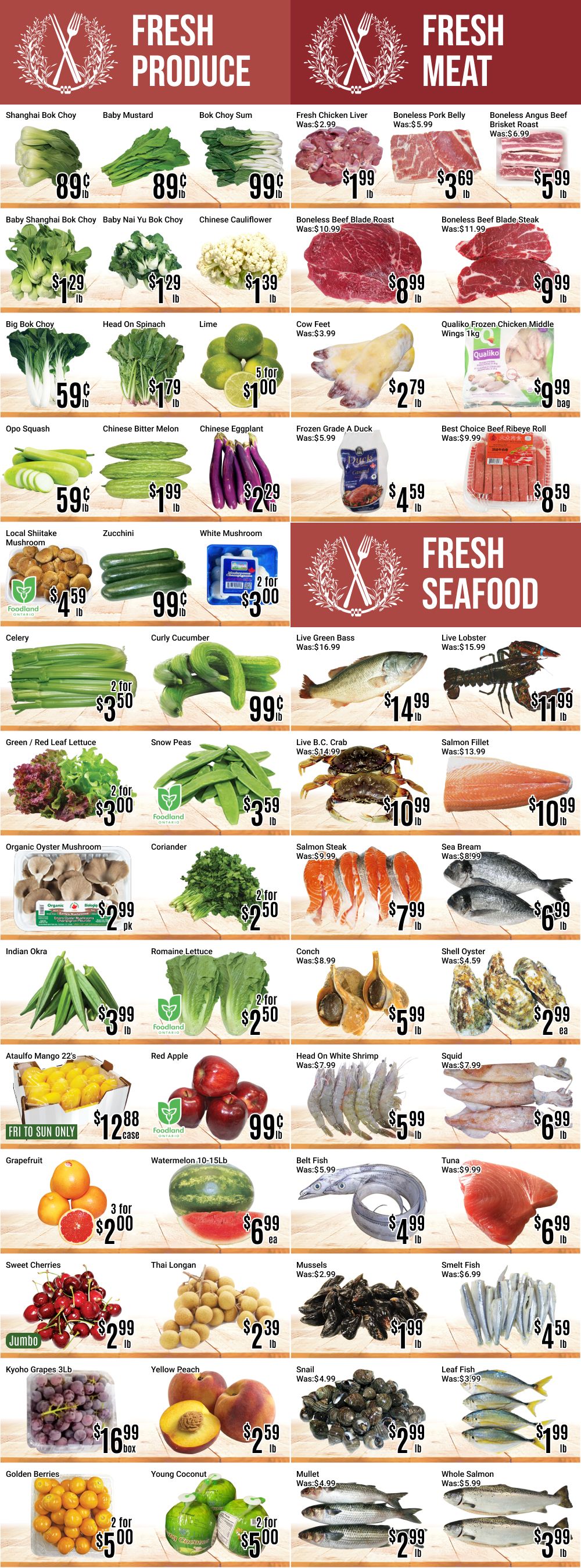 Nations Fresh Foods weekly flyer specials page 4 features Fresh Produce and Fresh Meat. Fresh Produce includes Shanghai Bok Choy at 89 cents/lb, Baby Mustard at 89 cents/lb, Bok Choy Sum at 99 cents/lb, Baby Shanghai Bok Choy at $1.29/lb, Baby Nai Yu Bok Choy at $1.29/lb, Chinese Cauliflower at $1.39/lb, Big Bok Choy at 59 cents/lb, Head On Spinach at $1.79/lb, Lime 5 for $1.00, Opo Squash at 59 cents/lb, Chinese Bitter Melon at $1.99/lb, Chinese Eggplant at $2.29/lb, Local Shiitake Mushroom at $4.59/lb, Zucchini at 99 cents/lb, White Mushroom 2 for $3.00, Celery 2 for $3.50, Curly Cucumber at 99 cents/lb, Green/Red Leaf Lettuce 2 for $3.00, Snow Peas at $3.59/lb, Organic Oyster Mushroom at $2.99/pk, Coriander 2 for $2.50, Indian Okra at $3.99/lb, Romaine Lettuce 2 for $2.50, Ataulfo Mango 22's for $12.88/case (Fri to Sun only), Red Apple at 99 cents/lb, Grapefruit 3 for $2.00, Watermelon 10-15lb for $6.99/ea, Sweet Cherries at $2.99/lb, Jumbo Thai Longan at $2.39/lb, Kyohyo Grapes 3lb for $16.99/box, Yellow Peach at $2.59/lb, Golden Berries 2 for $5.00, and Young Coconut 2 for $5.00. Fresh Meat includes Fresh Chicken Liver Was $2.99, now $1.99/lb, Boneless Pork Belly Was $5.99, now $3.69/lb, Boneless Angus Beef Brisket Roast Was $6.99, now $5.99/lb, Boneless Beef Blade Roast Was $10.99, now $8.99/lb, Boneless Beef Blade Steak Was $11.99, now $9.99/lb, Cow Feet Was $3.99, now $2.79/lb, Qualiko Frozen Chicken Middle Wings 1kg for $9.99/bag, Frozen Grade A Duck Was $5.99, now $4.59/lb, Best Choice Beef Ribeye Roll Was $9.99, now $8.59/lb. Fresh Seafood includes Live Green Bass Was $16.99, now $14.99/lb, Live Lobster Was $15.99, now $11.99/lb, Live B.C. Crab Was $14.99, now $10.99/lb, Salmon Fillet Was $13.99, now $10.99/lb, Salmon Steak Was $9.99, now $7.99/lb, Sea Bream Was $8.99, now $6.99/lb, Conch Was $8.99, now $5.99/lb, Shell Oyster Was $4.59, now $2.99/ea, Head On White Shrimp Was $7.99, now $5.99/lb, Squid Was $7.99, now $6.99/lb, Belt Fish Was $5.99, now $4.99/lb, Tuna Was $9.99, now $6.99/lb, Mussels Was $2.99, now $1.99/lb, Smelt Fish Was $6.99, now $4.59/lb, Mullet Was $4.99, now $2.99/lb, and Whole Salmon Was $5.99, now $3.99/lb.