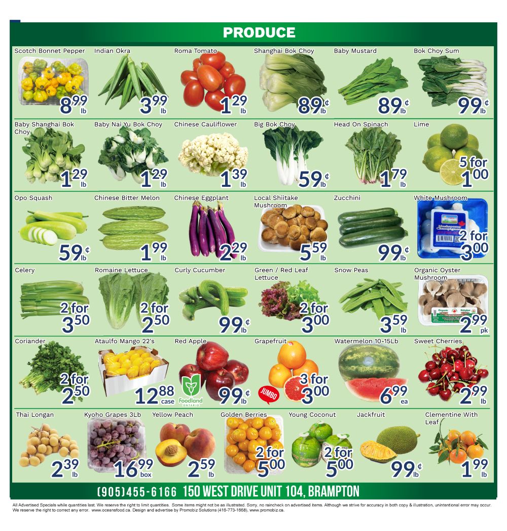 Oceans Fresh Food Market weekly flyer specials for Brampton West Drive. Page 2 features a wide variety of fresh produce. Highlights include Scotch Bonnet Pepper at $8.99/lb, Indian Okra at $3.99/lb, Roma Tomato at $1.29/lb, Shanghai Bok Choy at $0.89/lb, Baby Mustard greens at $0.89/lb, and Bok Choy Sum at $0.99/lb. Also available are Baby Shanghai Bok Choy and Baby Nai Yu Bok Choy for $1.29/lb each, Chinese Cauliflower for $1.39/lb, Big Bok Choy for $0.59/lb, and Head On Spinach for $1.79/lb. Limes are 5 for $1.00. Opo Squash is $0.59/lb, Chinese Bitter Melon is $1.99/lb, Chinese Eggplant is $2.29/lb, and Local Shiitake Mushrooms are $5.59/lb. Zucchini is $0.99/lb, and White Mushrooms are 2 for $3.00. Celery is 2 for $3.50, Romaine Lettuce is 2 for $2.50, Curly Cucumber is $0.99/lb, Green / Red Leaf Lettuce is 2 for $3.00, Snow Peas are $3.59/lb, and Organic Oyster Mushrooms are $2.99/pk. Coriander is 2 for $2.50. Ataulfo Mangoes 22's are $12.88/case. Red Apples are $0.99/lb. Grapefruit is 3 for $3.00. Watermelon (10-15lb) is $6.99/ea. Sweet Cherries are $2.99/lb. Thai Longan is $2.39/lb, Kycho Grapes 3lb are $16.99/box, Yellow Peach is $2.59/lb, Golden Berries are 2 for $5.00, Young Coconut is 2 for $5.00, Jackfruit is $0.99/lb, and Clementine With Leaf are $1.99/lb. The store is located at 150 West Drive Unit 104, Brampton.