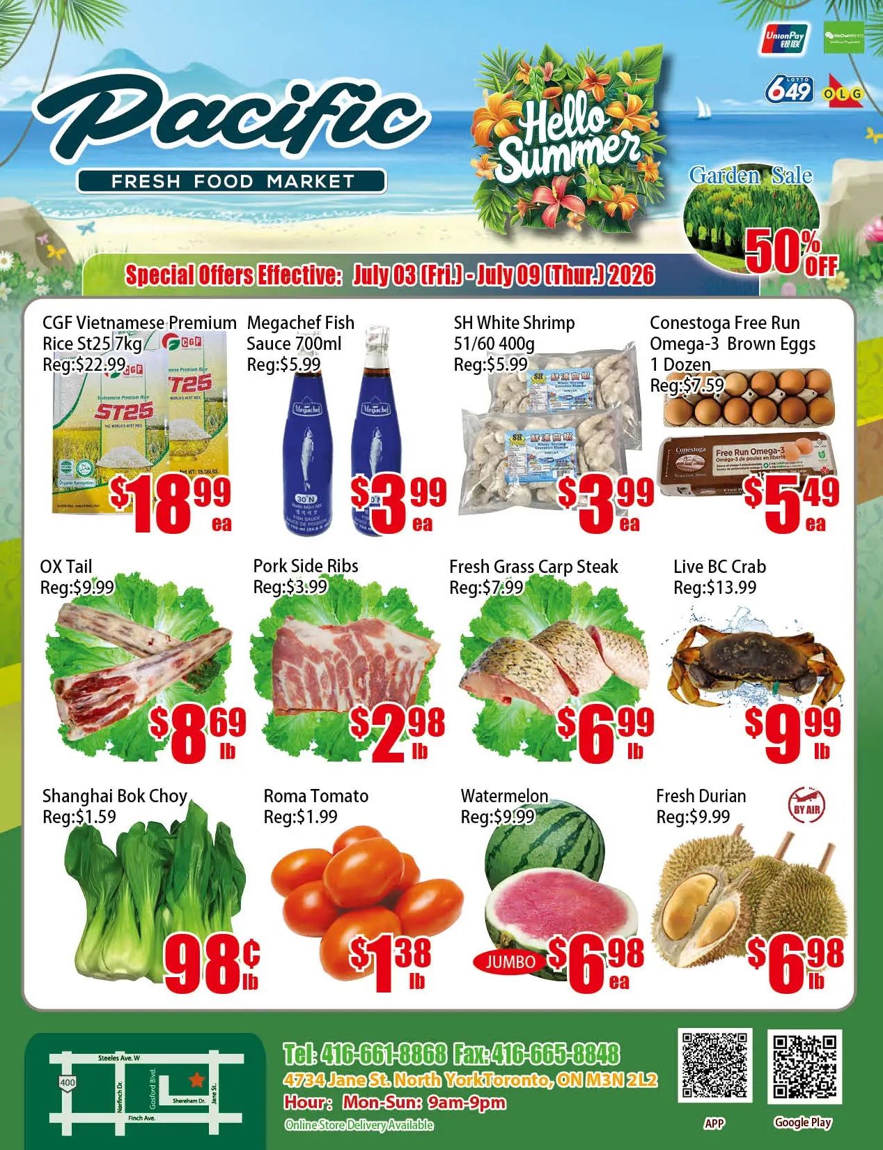 Pacific Fresh Food Market weekly flyer specials from July 3 to July 9, 2026. Featured items include CGF Vietnamese Premium Rice St25 7kg for $18.99 each (regularly $22.99), Megachef Fish Sauce 700ml for $3.99 each (regularly $5.99), and SH White Shrimp 51/60 400g for $3.99 each (regularly $5.99). Also available are Conestoga Free Run Omega-3 Brown Eggs, 1 dozen, for $5.49 (regularly $7.59). Meat specials include Ox Tail for $8.69 per lb (regularly $9.99), Pork Side Ribs for $2.98 per lb (regularly $3.99), and Fresh Grass Carp Steak for $6.99 per lb (regularly $7.99). Live BC Crab is on special for $9.99 per lb. Produce includes Shanghai Bok Choy for $0.98 per lb, Roma Tomato for $1.38 per lb, Watermelon for $6.98 each (JUMBO size, regularly $9.99), and Fresh Durian for $6.98 per lb. The flyer also advertises a Garden Sale with 50% off. Located at 4734 Jane St, North York, ON M3N 2L2, with phone number 416-661-8868 and fax 416-665-8868. Store hours are Monday to Sunday, 9am to 9pm. Online store delivery is available.