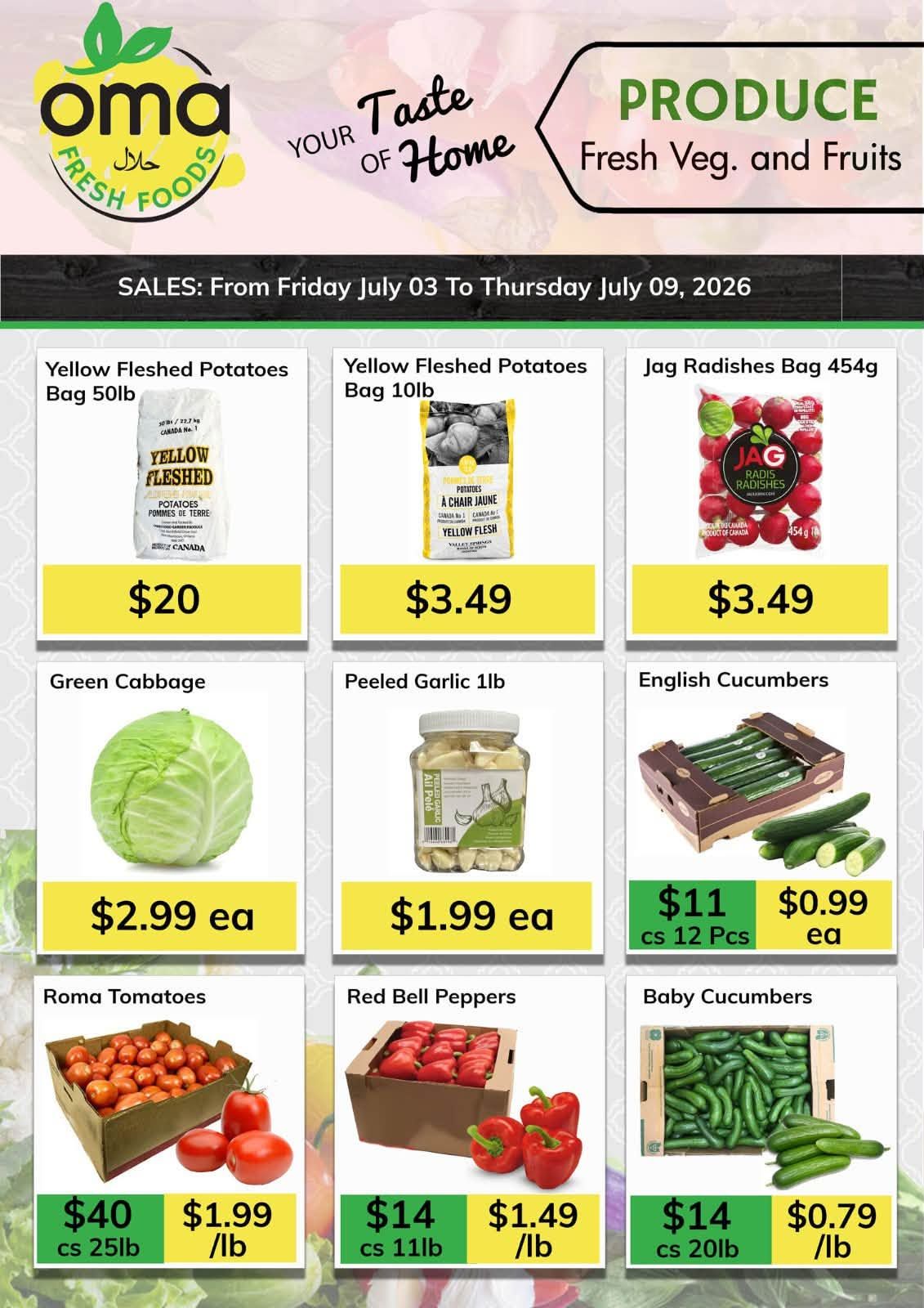 Oma Fresh Foods weekly flyer specials page 6 features a variety of fresh produce. Available are Yellow Fleshed Potatoes in a 50lb bag for $20, and in a 10lb bag for $3.49. Jag Radishes are available in a 454g bag for $3.49. Green Cabbage is priced at $2.99 each. Peeled Garlic in a 1lb jar is $1.99 each. English Cucumbers are $11 per case of 12 pieces, or $0.99 each. Roma Tomatoes are $40 per 25lb case, or $1.99 per pound. Red Bell Peppers are $14 per 11lb case, or $1.49 per pound. Baby Cucumbers are $14 per 20lb case, or $0.79 per pound.