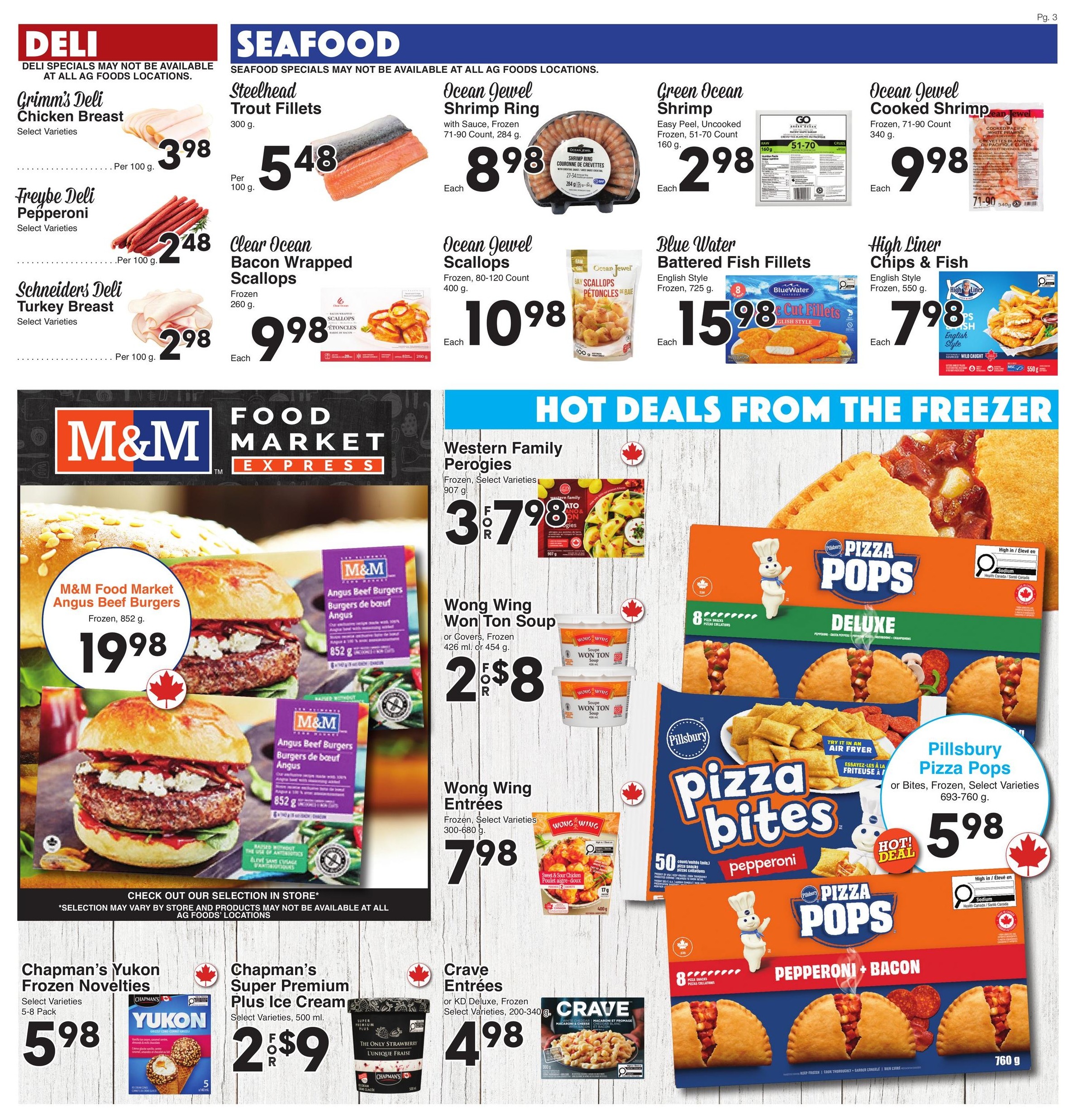 AG Foods Weekly Flyer Specials Page 3. Deli section features Grimm's Deli Chicken Breast at $3.98 per 100g, Freybe Deli Pepperoni at $2.48 per 100g, and Schneiders Deli Turkey Breast at $2.98 per 100g. Seafood section includes Steelhead Trout Fillets for $5.48 per 100g, Ocean Jewel Shrimp Ring for $8.98 each, Green Ocean Shrimp (Easy Peel, Uncooked) for $2.98 each, Ocean Jewel Cooked Shrimp for $9.98 each, Ocean Jewel Scallops for $10.98 each, Blue Water Battered Fish Fillets for $15.98 each, and High Liner Chips & Fish for $7.98 each. Hot Deals from the Freezer section showcases Western Family Perogies (Frozen, Select Varieties) for 3 for $7.98, Wong Wing Won Ton Soup (Frozen 426 ml or 454 g) for 2 for $8, Wong Wing Entrees (Frozen, Select Varieties 300-680 g) for $7.98, Crave Entrees or KD Deluxe (Frozen Select Varieties 200-340 g) for $4.98. M&M Food Market Angus Beef Burgers (Frozen, 852 g) are $19.98. Chapman's Yukon Frozen Novelties (Select Varieties 5-8 Pack) are $5.98. Chapman's Super Premium Plus Ice Cream (Select Varieties, 500 ml) is $2 for $9. Pillsbury Pizza Pops or Bites (Frozen, Select Varieties 693-760 g) are $5.98.