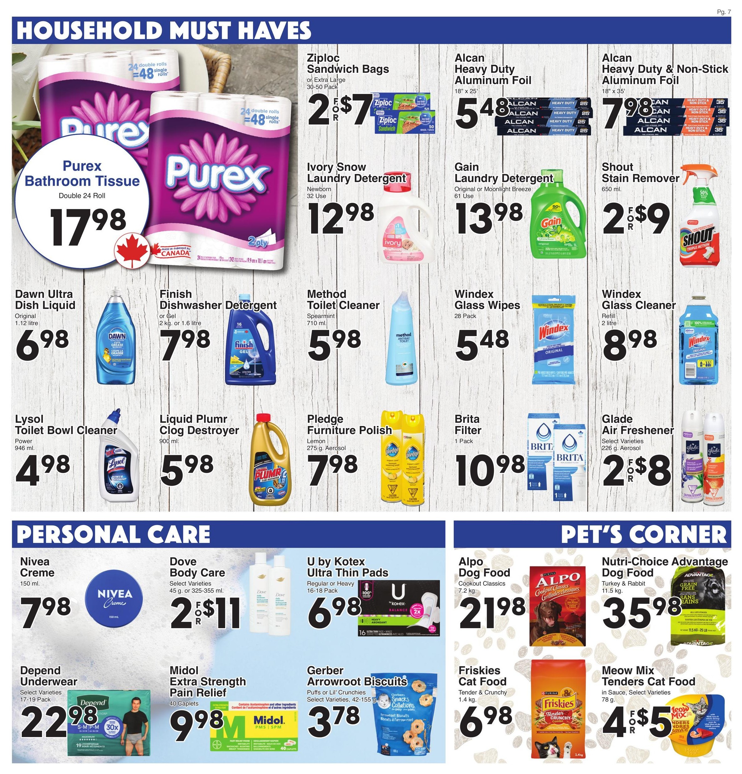 AG Foods Weekly Flyer Specials, Page 7. Household Must Haves section features Purex Bathroom Tissue, Double 24 Roll for $17.98. Also available are Ziploc Sandwich Bags (30-50 Pack) for 2 for $7, Alcan Heavy Duty Aluminum Foil (18' x 25') for $5.48, and Alcan Heavy Duty & Non-Stick Aluminum Foil (18' x 35') for $7.98. Detergents include Ivory Snow Laundry Detergent (Newborn, 32 Use) for $12.98, Gain Laundry Detergent (Original or Moonlight Breeze, 61 Use) for $13.98, and Shout Stain Remover (650 ml) for 2 for $9. Cleaning supplies include Dawn Ultra Dish Liquid (Original, 1.12 litre) for $6.98, Finish Dishwasher Detergent (2 kg or 1.6 litre) for $7.98, Method Toilet Cleaner (Spearmint, 710 ml) for $5.98, Windex Glass Wipes (28 Pack) for $5.48, Windex Glass Cleaner Refill (2 litre) for $8.98, Lysol Toilet Bowl Cleaner (Power, 946 ml) for $4.98, Liquid Plumbr Clog Destroyer (900 ml) for $5.98, Pledge Furniture Polish (Lemon, 275 g Aerosol) for $7.98, and Brita Filter (1 Pack) for $10.98. Glade Air Freshener (Select Varieties, 226 g Aerosol) is 2 for $8. Personal Care section includes Nivea Creme (150 ml) for $7.98, Dove Body Care (Select Varieties, 45 g or 325-355 ml) for 2 for $11, Depend Underwear (Select Varieties, 17-19 Pack) for $22.98, Midol Extra Strength Pain Relief (40 Caplets) for $9.98, U by Kotex Ultra Thin Pads (Regular or Heavy, 16-18 Pack) for $6.98, and Gerber Arrowroot Biscuits (Puffs or Lil' Crunchies, Select Varieties, 42-155 g) for $3.78. Pet's Corner features Alpo Dog Food (Cookout Classics, 7.2 kg) for $21.98, Nutri-Choice Advantage Dog Food (Turkey & Rabbit, 11.5 kg) for $35.98, Friskies Cat Food (Tender & Crunchy, 1.4 kg) for $6.98, and Meow Mix Tenders Cat Food (in Sauce, Select Varieties, 78 g) for 4 for $5.