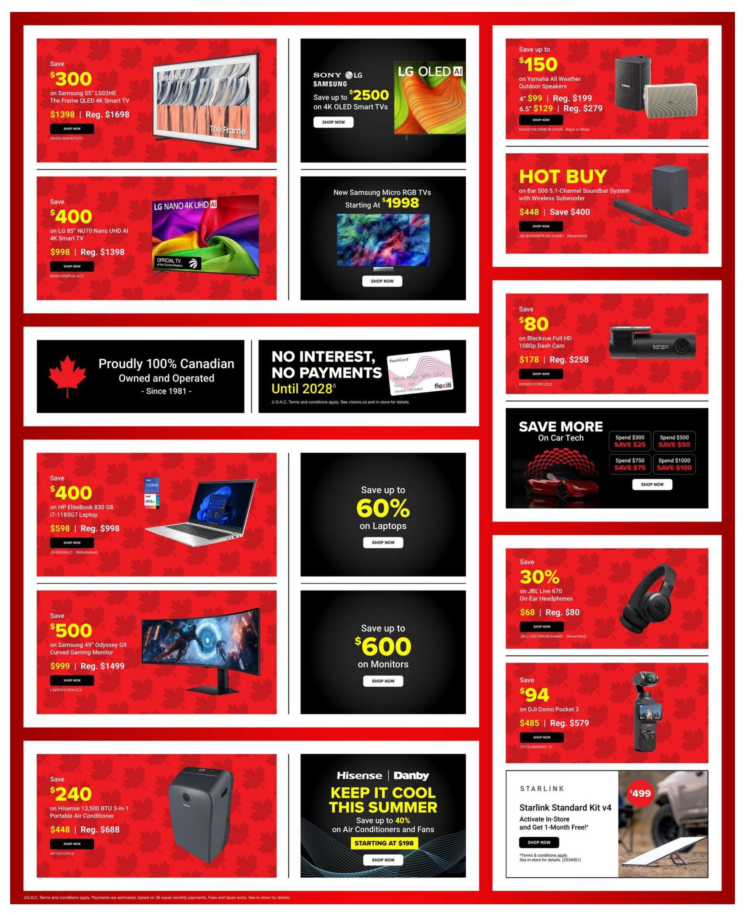 Visions Electronics weekly flyer specials page 2. Save $300 on Samsung 55' LS03HE The Frame QLED 4K Smart TV for $1398, regularly $1698. Save $400 on LG 85' NU70 Nano UHD AI 4K Smart TV for $998, regularly $1398. Save up to $2500 on Sony LG OLED AI 4K Smart TVs starting at $1998. New Samsung Micro RGB TVs starting at $1998. Save up to $150 on Yamaha All Weather Outdoor Speakers, with 4' models at $99 (reg. $199) and 6.5' models at $129 (reg. $279). Hot Buy on Bar 500 5.1-Channel Soundbar System with Wireless Subwoofer for $448, save $400. Save $80 on Blackvue Full HD 1080p Dash Cam for $178, regularly $258. Save $400 on HP EliteBook 830 G8 i7-1185G7 Laptop for $598, regularly $998. Save up to 60% on Laptops. Save up to $600 on Monitors. Save More on Car Tech with tiered savings: spend $300 save $25, spend $500 save $50, spend $750 save $75, spend $1000 save $100. Save 30% on JBL Live 670 On-Ear Headphones for $68, regularly $80. Save $94 on DJI Osmo Pocket 3 for $485, regularly $579. Save $500 on Samsung 49' Odyssey G9 Curved Gaming Monitor for $999, regularly $1499. Save $240 on Hisense 13,500 BTU 3-in-1 Portable Air Conditioner for $448, regularly $688. Hisense | Danby Keep It Cool This Summer, save up to 40% on Air Conditioners and Fans starting at $198. Starlink Standard Kit v4 for $499, activate in-store and get 1-month free. Proudly 100% Canadian Owned and Operated Since 1981. No Interest, No Payments Until 2028. A.O.A.C. Terms and conditions apply. See visions.ca and in-store for details.