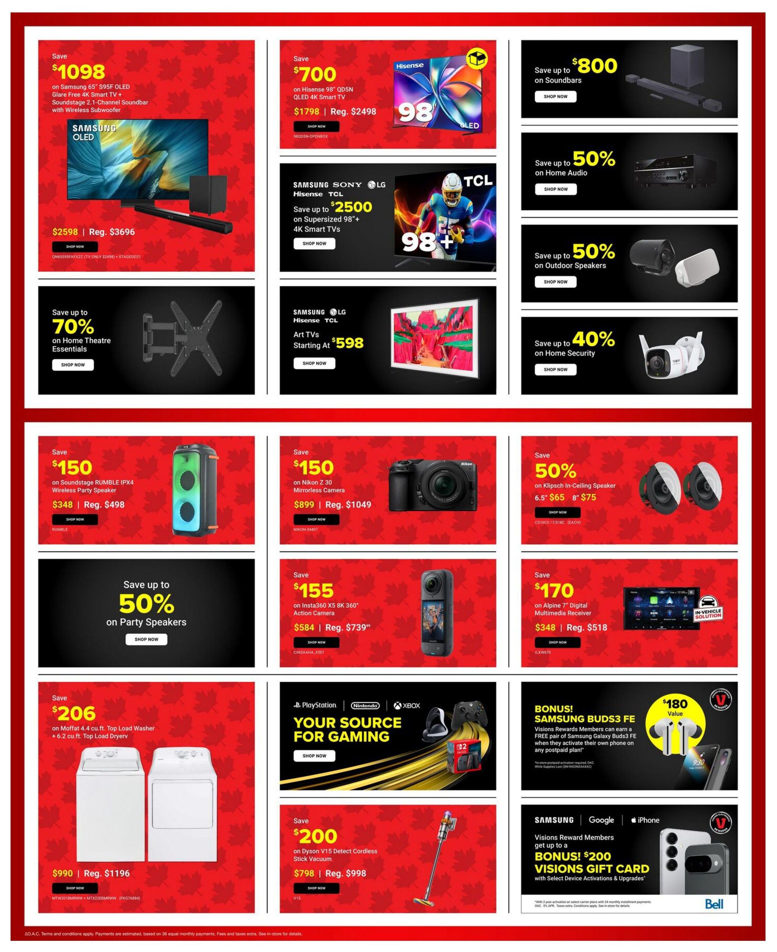 Visions Electronics weekly flyer specials, page 3. Save $1098 on Samsung 65' S95F OLED Glare Free 4K Smart TV and Soundstage 2.1-Channel Soundbar with Wireless Subwoofer, now $2598, regularly $3696. Save $700 on Hisense 98' Q5N QLED 4K Smart TV, now $1798, regularly $2498. Save up to $800 on Soundbars. Save up to 50% on Home Audio. Save up to 50% on Outdoor Speakers. Save up to 40% on Home Security. Save up to 70% on Home Theatre Essentials. Save $150 on Soundstage RUMBLE IPX4 Wireless Party Speaker, now $348, regularly $498. Save $150 on Nikon Z 30 Mirrorless Camera, now $899, regularly $1049. Save 50% on Klipsch In-Ceiling Speaker 6.5' $65, 8' $75. Save $155 on Insta360 X5 8K 360° Action Camera, now $584, regularly $739. Save $170 on Alpine 7' Digital Multimedia Receiver, now $348, regularly $518. Save $206 on Moffat 4.4 cu.ft. Top Load Washer and 6.2 cu.ft. Top Load Dryer, now $990, regularly $1196. Your Source for Gaming featuring PlayStation, Nintendo, and Xbox. Save $200 on Dyson V15 Detect Cordless Stick Vacuum, now $798, regularly $998. Bonus Samsung Buds3 FE with select device activations and upgrades. Visions Reward Members get a bonus $200 Visions Gift Card with select device activations and upgrades from Samsung, Google, and iPhone. Bell.