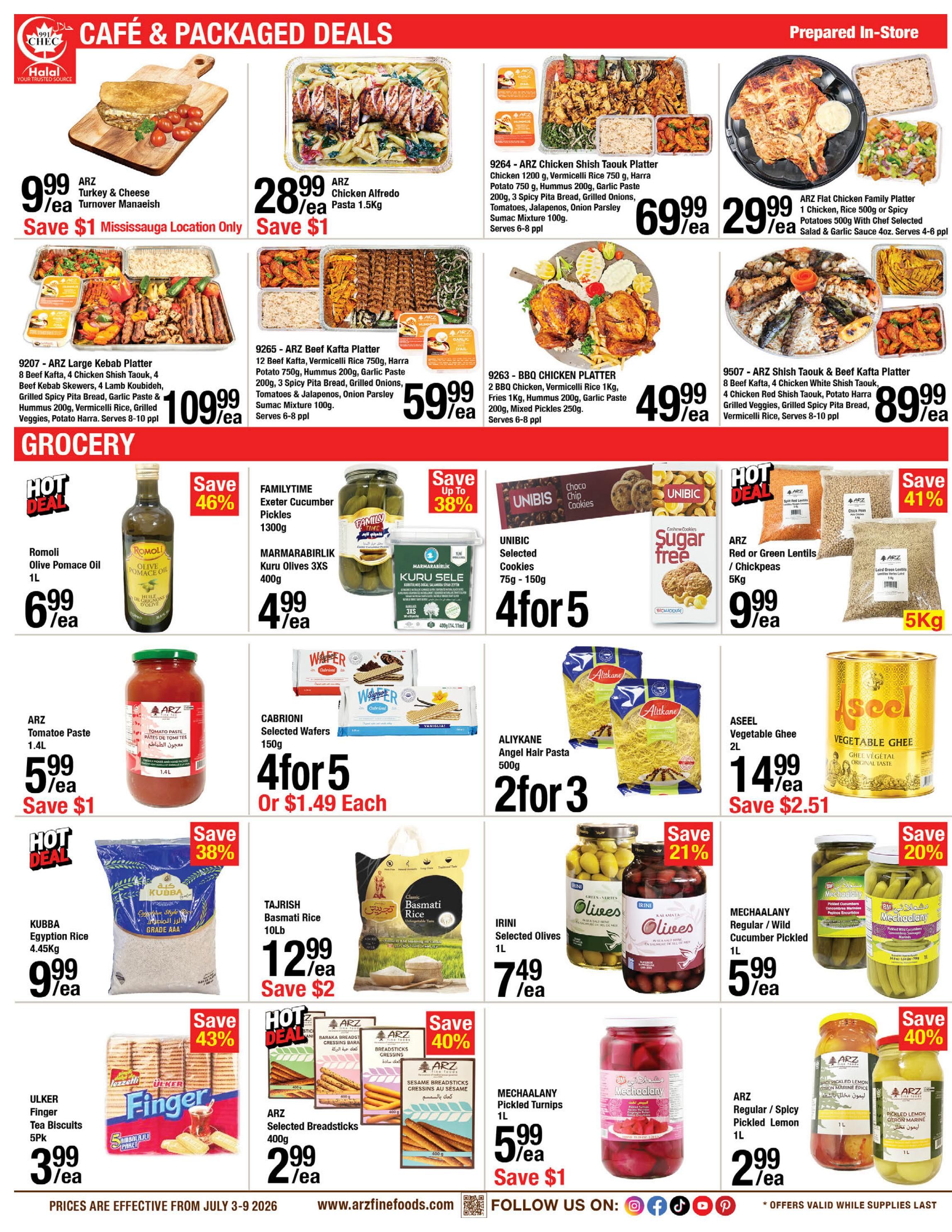 ARZ Fine Foods weekly flyer specials page 2 features Cafe & Packaged Deals and Grocery items. Cafe deals include ARZ Turkey & Cheese Turnover Manaeish for $9.99, ARZ Chicken Alfredo Pasta 1.5kg for $28.99, ARZ Chicken Shish Taouk Platter for $69.99, ARZ Beef Kafta Platter for $59.99, ARZ BBQ Chicken Platter for $49.99, and ARZ Flat Chicken Family Platter for $29.99. Grocery specials include Romoli Olive Pomace Oil 1L for $6.99, FAMILYTIME Exeter Cucumber Pickles 1300g and MARMARABIRLIK Kuru Olives 3XS 400g for $4.99 each, UNIBIC Selected Cookies 75g-150g for 4 for $5, ARZ Red or Green Lentils/Chickpeas 5kg for $9.99, ARZ Tomato Paste 1.4L for $5.99, CABRIONI Selected Wafers 150g for 4 for $5 or $1.49 each, ALYIKANE Angel Hair Pasta 500g for 2 for $3, ASEEL Vegetable Ghee 2L for $14.99, KUBBA Egyptian Rice 4.45kg for $9.99, TAJRISH Basmati Rice 10lb for $12.99, IRINI Selected Olives 1L for $7.49, MECHAALANY Pickled Turnips 1L for $5.99, MECHAALANY Regular/Wild Cucumber Pickled 1L for $5.99, ULKER Finger Tea Biscuits 5Pk for $3.99, ARZ Selected Breadsticks 400g for $2.99, and ARZ Regular/Spicy Pickled Lemon 1L for $2.99. Prices are effective from July 3-9, 2026.