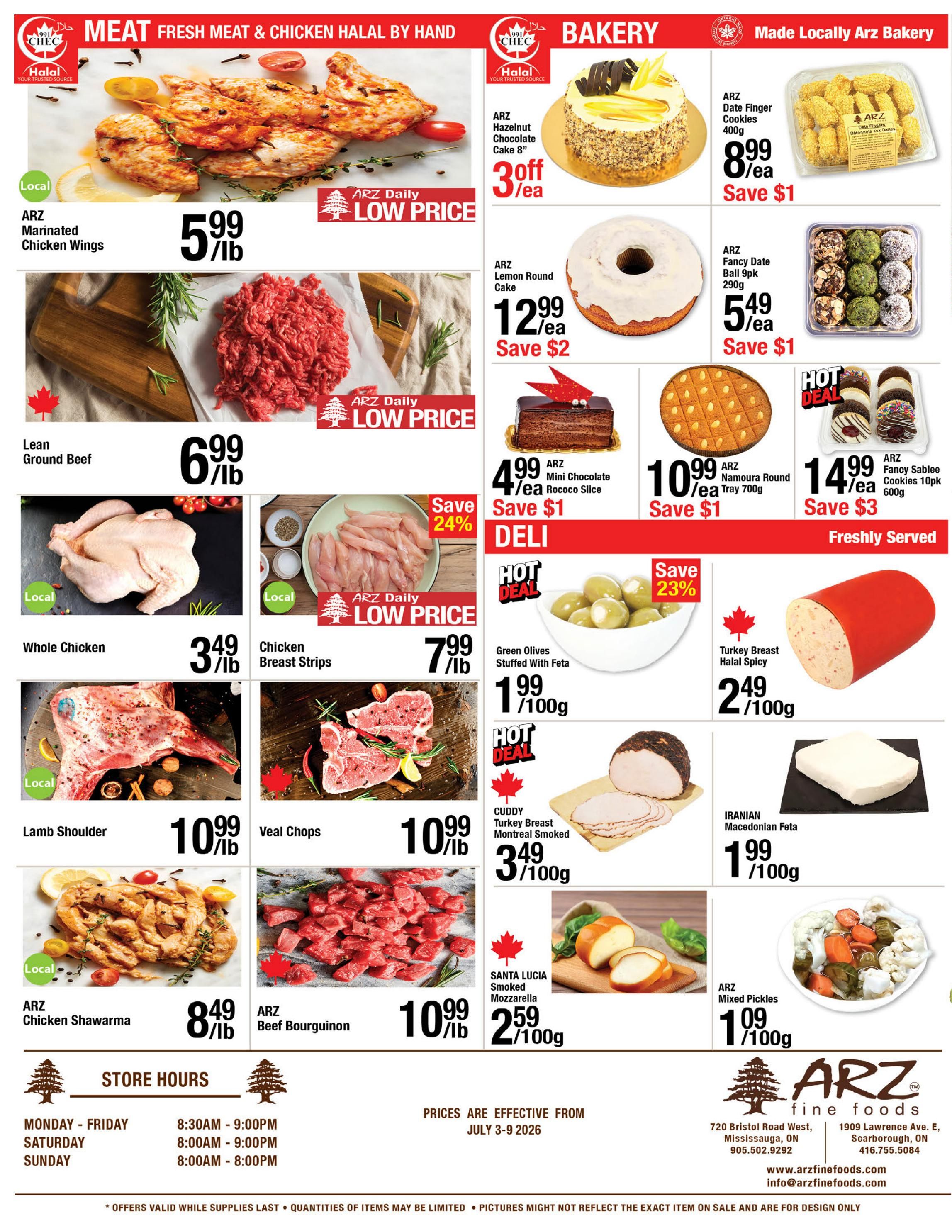 ARZ Fine Foods weekly flyer specials page 4 features meat and bakery deals. Meat specials include ARZ Marinated Chicken Wings for $5.99/lb, Lean Ground Beef for $6.99/lb, Whole Chicken for $3.49/lb, Chicken Breast Strips for $7.99/lb, Lamb Shoulder for $10.99/lb, Veal Chops for $10.99/lb, ARZ Chicken Shawarma for $8.49/lb, and ARZ Beef Bourguignon for $10.99/lb. Bakery items include ARZ Hazelnut Chocolate Cake 8' for 3% off each, ARZ Lemon Round Cake for $12.99 each, save $2, ARZ Date Finger Cookies 400g for $8.99 each, save $1, ARZ Fancy Date Ball 9pk 290g for $5.49 each, save $1, ARZ Mini Chocolate Rococo Slice for $4.99 each, save $1, ARZ Namoura Round Tray 700g for $10.99 each, save $1, and ARZ Fancy Sablee Cookies 10pk 600g for $14.99 each, save $3. Deli and fresh items include Green Olives Stuffed With Feta for $1.99/100g (save 23%), Turkey Breast Halal Spicy for $2.49/100g, CUDDY Turkey Breast Montreal Smoked for $3.49/100g, IRANIAN Macedonian Feta for $1.99/100g, SANTA LUCIA Smoked Mozzarella for $2.59/100g, and ARZ Mixed Pickles for $1.09/100g. Store hours are Monday-Friday 8:30 AM - 9:00 PM, Saturday 8:00 AM - 9:00 PM, and Sunday 8:00 AM - 8:00 PM. Prices are effective from July 3-9, 2026.