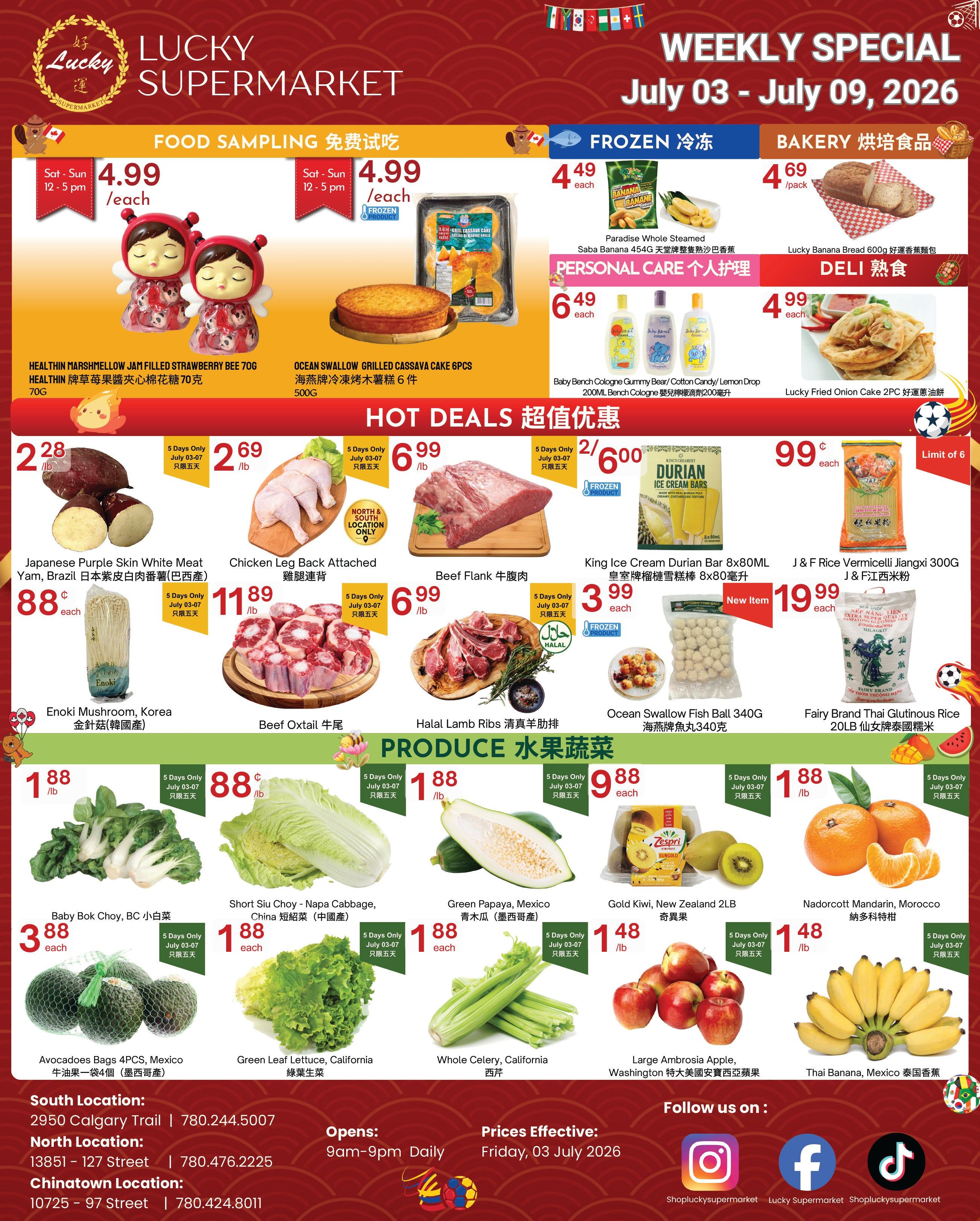 Lucky Supermarket Weekly Specials flyer for July 03 - July 09, 2026. Food Sampling includes Healthin Marshmallow Jam Filled Strawberry Bee 70g for $4.99 each and Ocean Swallow Grilled Cassava Cake 6pcs 500g for $4.99 each. Frozen section features Paradise Whole Steamed Saba Banana 454g for $4.49 each and King Ice Cream Durian Bar 8x80mL for $3.99 each. Bakery offers Lucky Banana Bread 600g for $4.69/pack. Personal Care includes Baby Bench Cologne Gummy Bear/Cotton Candy/Lemon Drop 200mL for $6.49 each. Deli features Lucky Fried Onion Cake 2PC for $4.99 each. Hot Deals include Japanese Purple Skin White Meat Yam, Brazil for $2.28/lb, Chicken Leg Back Attached for $11.89/lb, Beef Flank for $6.99/lb, Halal Lamb Ribs for $6.99/lb, and Ocean Swallow Fish Ball 340G for $19.99 each. J&F Vermicelli Jiangxi 300G is $2/600g and Fairy Brand Thai Glutinous Rice 20LB is $9.99 each. Produce section highlights Baby Bok Choy, BC for $1.88 each, Short Siu Choy - Napa Cabbage, China for $1.88 each, Green Leaf Lettuce, California for $1.88 each, Whole Celery, California for $1.88 each, Green Papaya, Mexico for $1.88 each, Gold Kiwi, New Zealand 2LB for $1.48/lb, Large Ambrosia Apple, Washington for $1.48/lb, and Thai Banana, Mexico for $1.88/lb. Store locations and contact information are provided for South, North, and Chinatown locations. Prices are effective Friday, July 03, 2026.