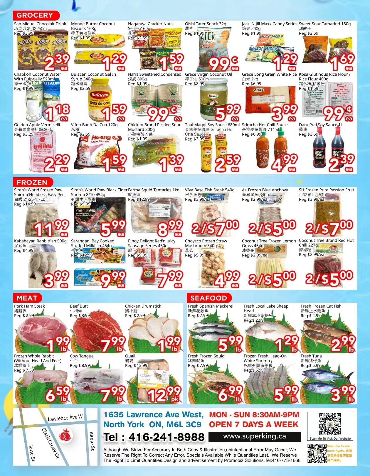 Superking Supermarket weekly flyer specials for Page 2. Grocery items include San Miguel Chocolat Drink for $3.99, Monde Butter Coconut Biscuits for $1.99, Nagaraya Cracker Nuts for $1.59, Oishi Tater Snacks for $0.99, and Jack N Jill Maxx Candy Series Sweet-Sour Tamarind for $1.29. Also featured are Chaokoh Coconut Water with Pulp/Jelly for $1.99, Bulacan Coconut Gel in Syrup for $1.59, Narra Sweetened Condensed Milk for $0.99, Grace Virgin Coconut Oil for $5.99, and Grace Long Grain White Rice for $3.99. Other grocery deals are Golden Apple Vermicelli for $2.29, Vifon Banh Da Cua for $1.59, Chicken Brand Pickled Sour Mustard for $1.39, Thai Maggi Soy Sauce for $2.59, Sriracha Hot Chili Sauce for $4.99, and Datu Puti Soy Sauce for $2.39. Frozen section offers Siren's World Frozen Raw Shrimp Headless Easy Peel for $11.99, Siren's World Raw Black Tiger Ferma Squid Tentacles for $12.99, Viva Basa Fish Steak for $3.99/ea, A+ Frozen Blue Anchovy for $2.99/ea, and SH Frozen Pure Passion Fruit for $3.99/ea. Additional frozen items include Kababayan Rabbitfish for $3.99, Sarangani Bay Cooked Stuffed Milkfish for $9.99, Pinoy Delight Red'n Juicy Sausage Series for $7.99, Choyco Frozen Straw Mushroom for $5.99, Coconut Tree Frozen Lemon Grass for $5.00/2, and Coconut Tree Brand Hot Chili for $5.00/2. Meat products on sale are Pork Ham Steak for $1.99/lb, Beef Butt for $7.99/lb, and Chicken Drumstick for $1.99/lb. Seafood deals include Fresh Spanish Mackerel for $5.99/lb, Fresh Local Lake Sheep Head for $1.29/lb, and Fresh Frozen Cat Fish for $2.99/lb. More meat and seafood options are Frozen Whole Rabbit for $6.59/lb, Cow Tongue for $7.99/lb, Quail for $12.99/pk, Fresh Frozen Squid for $6.99/lb, Frozen Fresh Head-On White Shrimp for $5.99/lb, and Fresh Tuna for $3.99/lb. The store is located at 1635 Lawrence Ave West, North York, ON, M6L 3C9 and is open Monday to Sunday from 8:30 AM to 9 PM. Their phone number is 416-241-8988 and website is www.superking.ca.