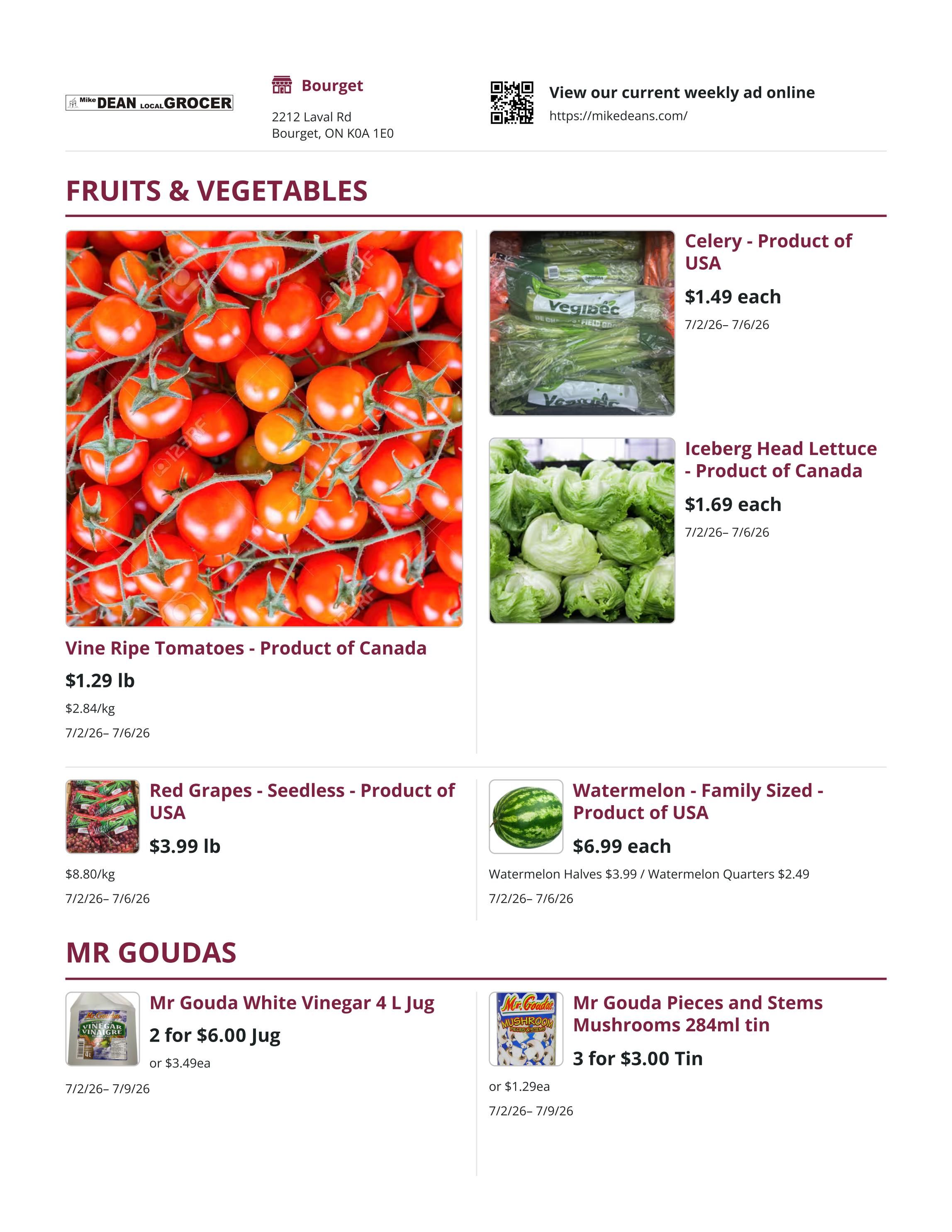 Mike Dean Local Grocer weekly flyer specials page 1 features Fruits & Vegetables and Mr Goudas products. Fruits and Vegetables include Vine Ripe Tomatoes - Product of Canada for $1.29 lb, Celery - Product of USA for $1.49 each, Iceberg Head Lettuce - Product of Canada for $1.69 each, Red Grapes - Seedless - Product of USA for $3.99 lb, and Watermelon - Family Sized - Product of USA for $6.99 each. Watermelon Halves are $3.99 and Watermelon Quarters are $2.49. Mr Goudas products include Mr Gouda White Vinegar 4 L Jug at 2 for $6.00 or $3.49 each, and Mr Gouda Pieces and Stems Mushrooms 284ml tin at 3 for $3.00 or $1.29 each.