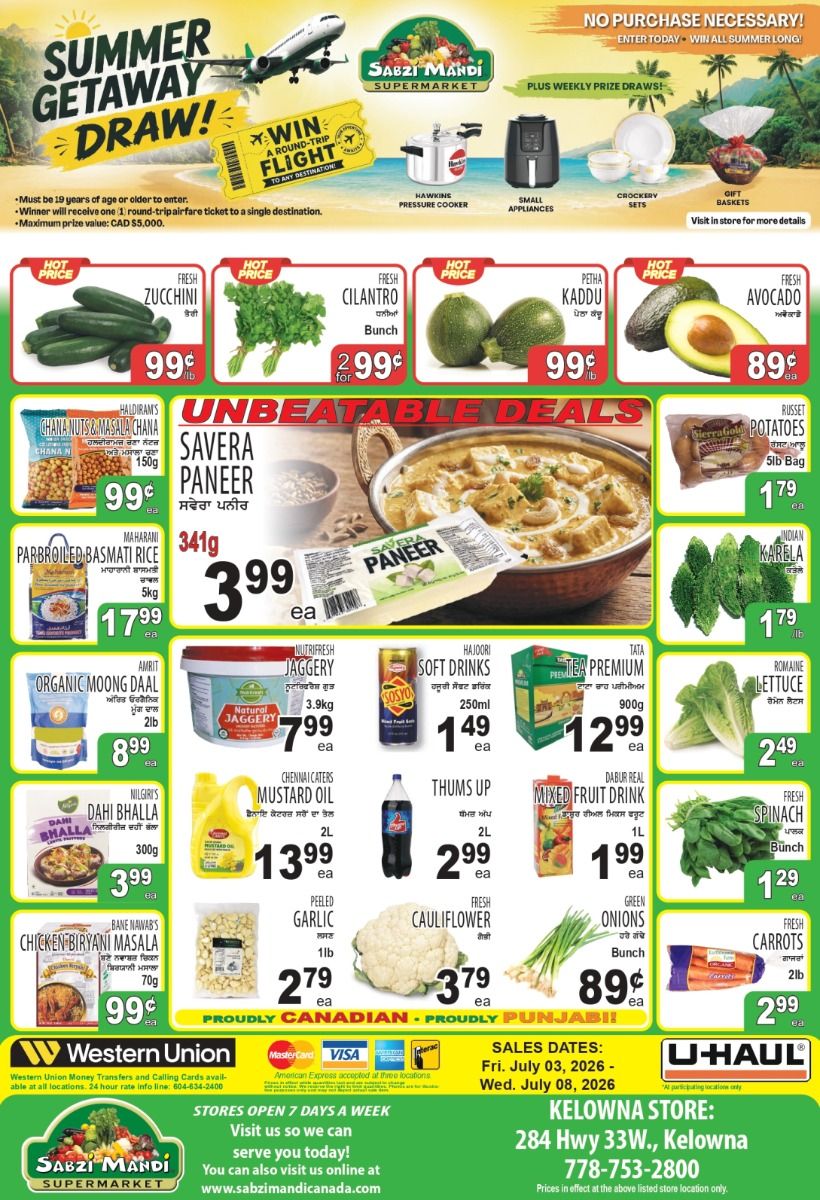 Sabzi Mandi Supermarket flyer. The top of the flyer announces a 'Summer Getaway Draw!' with a graphic of an airplane. Customers can win a round-trip flight, with details stating participants must be 19 or older, the prize is one round-trip airfare ticket, and the maximum value is CAD $5,000. No purchase is necessary, and there are weekly prize draws. Images show potential prizes like a Hawkins Pressure Cooker, small appliances, crockery sets, and gift baskets, with a note to visit in store for more details. The main section features 'Unbeatable Deals' on fresh produce and groceries. Fresh Zucchini is 99¢ per lb. Fresh Cilantro is $2.99 per bunch. Fresh Petha Kaddu is 99¢ per lb. Fresh Avocado is 89¢ each. Haldiram's Chana Nuts & Masala Chana, 150g, is 99¢. Savera Paneer, 341g, is $3.99 each. Russet Potatoes, a 5lb bag, are $1.79 each. Maharani Parboiled Basmati Rice, 5kg, is $17.99 each. Indian Karela is $1.79 per lb. Amrit Organic Moong Daal, 2lb, is $8.99 each. Nutrifresh Natural Jaggery, 3.9kg, is $7.99 each. Hajoori Soft Drinks, 250ml, are $1.49 each. Tata Tea Premium, 900g, is $12.99 each. Romaine Lettuce is $2.49 each. Nilgiri's Dahi Bhalla, 300g, is $3.99 each. Chennaicaters Mustard Oil, 2L, is $13.99 each. Thums Up, 2L, is $2.99 each. Dabur Real Mixed Fruit Drink, 1L, is $1.99 each. Fresh Spinach is $1.29 per bunch. Peeled Garlic, 1lb, is $2.79 each. Fresh Cauliflower is $3.79 each. Fresh Green Onions are 89¢ per bunch. Fresh Carrots, 2lb, are $2.99 each. The bottom of the flyer includes a Western Union logo and information. Accepted payment methods are MasterCard, VISA, American Express, and Interac. The sales dates are from Friday, July 03, 2026, to Wednesday, July 08, 2026. A U-Haul logo is also present. Sabzi Mandi Supermarket states they are open 7 days a week and encourages visits, also providing their website www.sabzimandicanada.com. The Kelowna store address is 284 Hwy 33W., Kelowna, with the phone number 778-753-2800. A note specifies prices are in effect at the listed store location only. The flyer proudly states 'Proudly Canadian - Proudly Punjabi!'