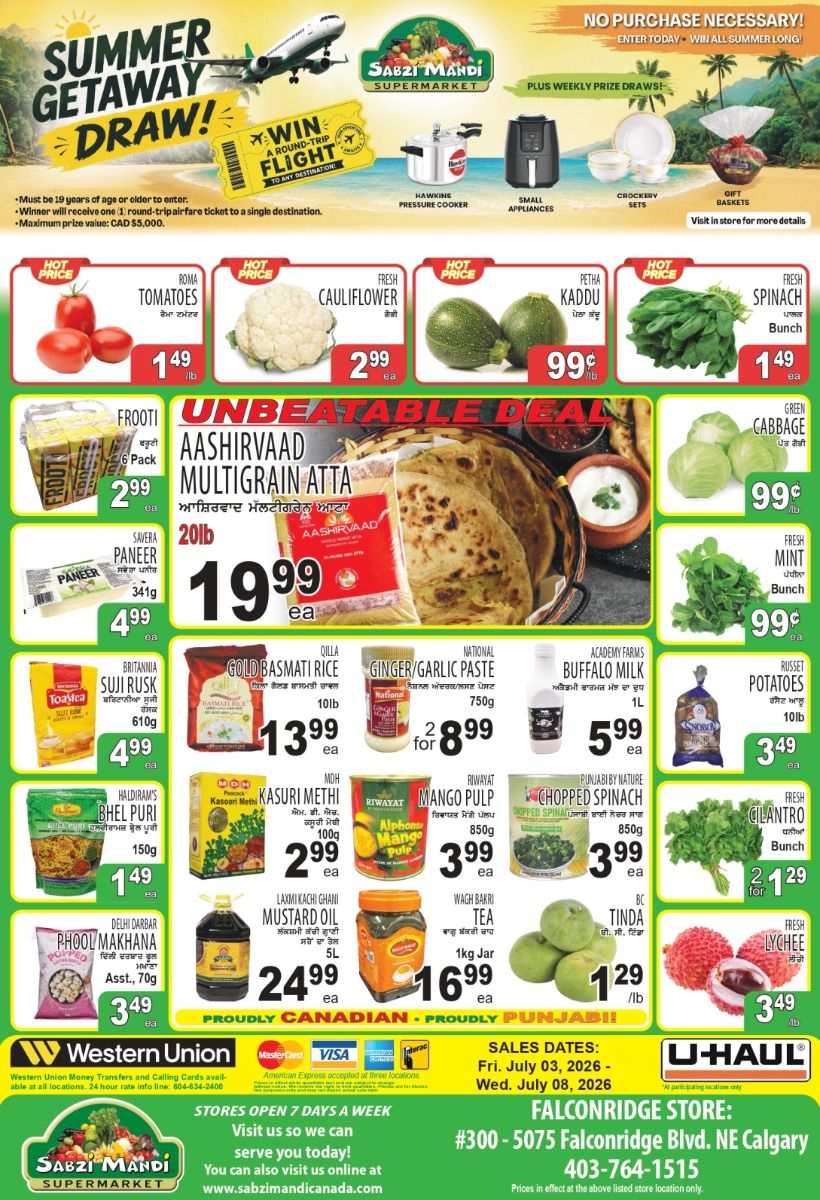 Sabzi Mandi Supermarket flyer featuring a 'Summer Getaway Draw!' to win a round-trip flight to any destination, with a maximum prize value of CAD $5,000. Participants must be 19 years or older. The flyer also highlights 'Plus Weekly Prize Draws!' and states 'No Purchase Necessary!' Key 'Hot Price' items include Roma Tomatoes for $1.49 per lb, Fresh Cauliflower for $2.99 each, Petha Kaddu for $0.99 per lb, and Fresh Spinach for $1.49 per bunch. An 'Unbeatable Deal' features Aashirvaad Multigrain Atta, 20lb, for $19.99 each. Other deals include Frooti 6 Pack for $2.99 each, Savera Paneer 341g for $4.99 each, Britannia Suji Rusk 610g for $4.99 each, Qilla Gold Basmati Rice 10lb for $13.99 each, and National Ginger/Garlic Paste 750g, 2 for $8.99. Academy Farms Buffalo Milk 1L is $5.99 each. Haldiram's Bhel Puri 150g is $1.49 each, MDH Kasuri Methi 100g is $2.99 each, Riwayat Mango Pulp 850g is $3.99 each, and Punjabi By Nature Chopped Spinach 850g is $3.99 each. Delhi Darbar Phool Makhana Asst., 70g, is $3.49 each. Laxmi Kachi Ghani Mustard Oil 5L is $24.99 each, and Wagh Bakri Tea 1kg Jar is $16.99 each. Fresh produce includes Green Cabbage for $0.99 per lb, Fresh Mint for $0.99 per bunch, Russet Potatoes 10lb for $3.49 each, Fresh Cilantro, 2 for $1.29 per bunch, Tinda for $1.29 per lb, and Fresh Lychee for $3.49 per lb. The flyer promotes 'Proudly Canadian - Proudly Punjabi!' and accepts Western Union, Mastercard, Visa, American Express, and Interac. Sales dates are Friday, July 03, 2026, to Wednesday, July 08, 2026. The Falconridge store is located at #300 - 5075 Falconridge Blvd. NE Calgary, with phone number 403-764-1515. Stores are open 7 days a week, and online shopping is available at sabzimandicanada.com. U-Haul is also a participating location.