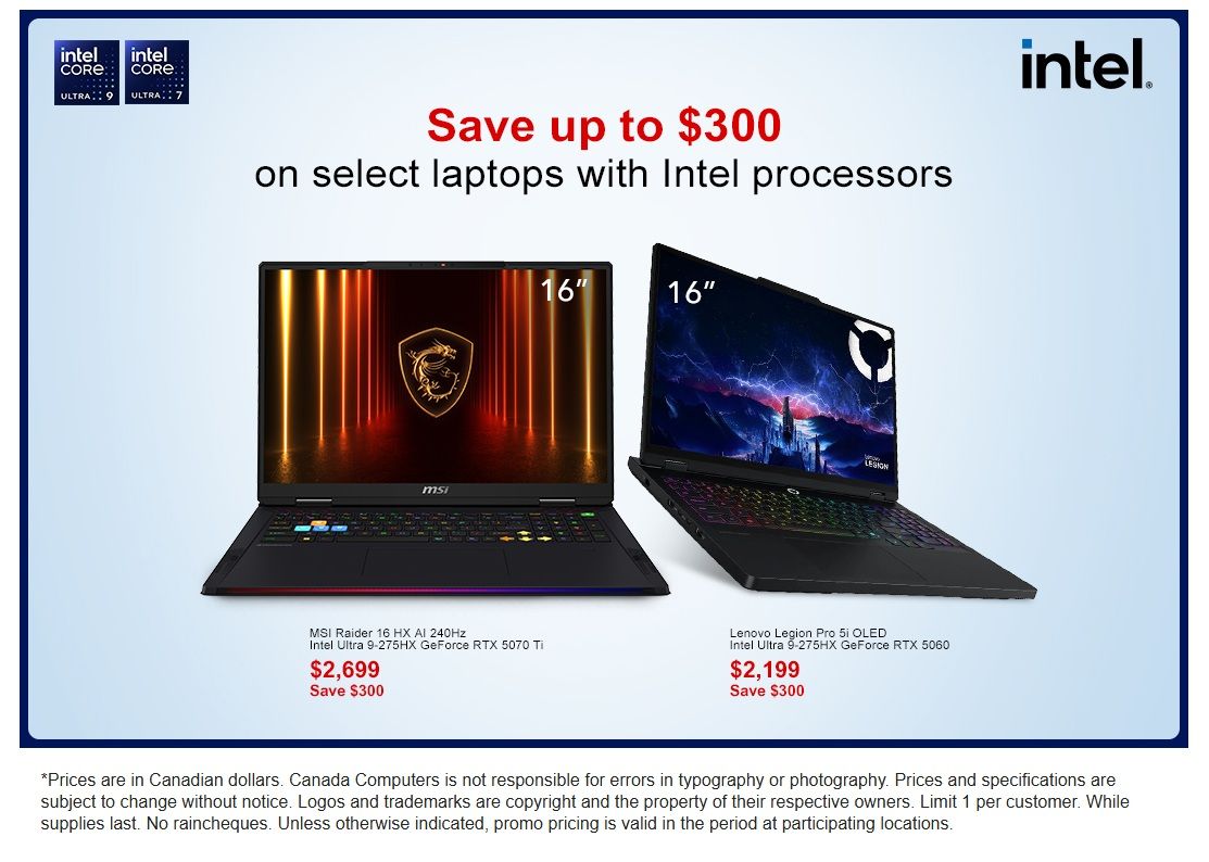 Canada Computers flyer: Save up to $300 on select laptops with Intel processors. Featured are the MSI Raider 16 HX AI 240Hz laptop with Intel Ultra 9-275HX GeForce RTX 5070 Ti for $2,699, saving $300, and the Lenovo Legion Pro 5i OLED laptop with Intel Ultra 9-275HX GeForce RTX 5060 for $2,199, saving $300. Both laptops have 16-inch displays and feature Intel Core Ultra processors.