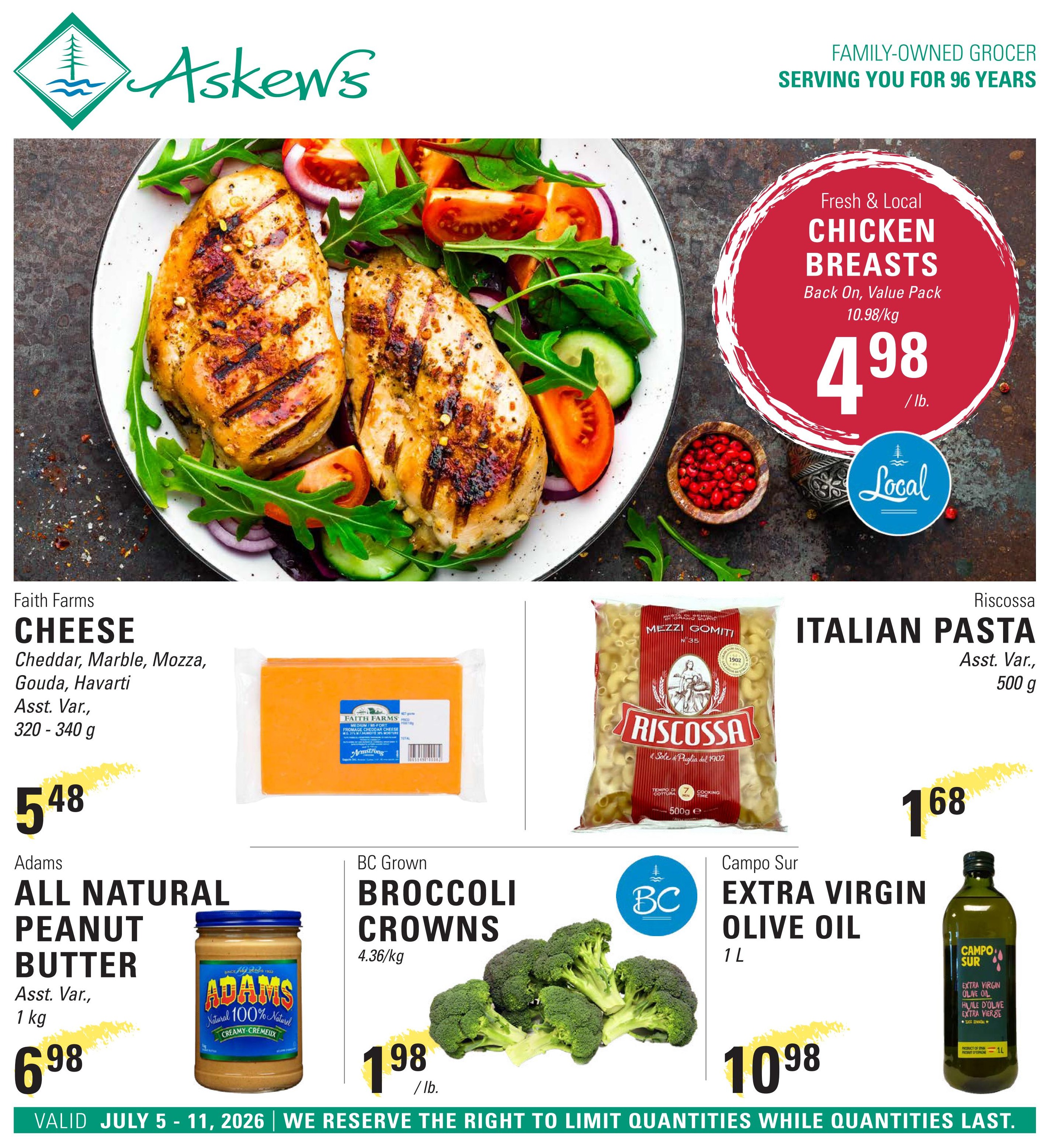 Askew's Foods weekly flyer specials page 1. Featured items include Fresh & Local Chicken Breasts, Back On, Value Pack for $4.98/lb. Faith Farms Cheese, including Cheddar, Marble, Mozza, Gouda, Havarti, Asst. Var., 320-340 g for $5.48. Adams All Natural Peanut Butter, Asst. Var., 1 kg for $6.98. BC Grown Broccoli Crowns, 4.36/kg for $1.98/lb. Risossa Italian Pasta, Asst. Var., 500 g for $1.68. Campo Sur Extra Virgin Olive Oil, 1 L for $10.98. Flyer valid July 5 - 11, 2026.