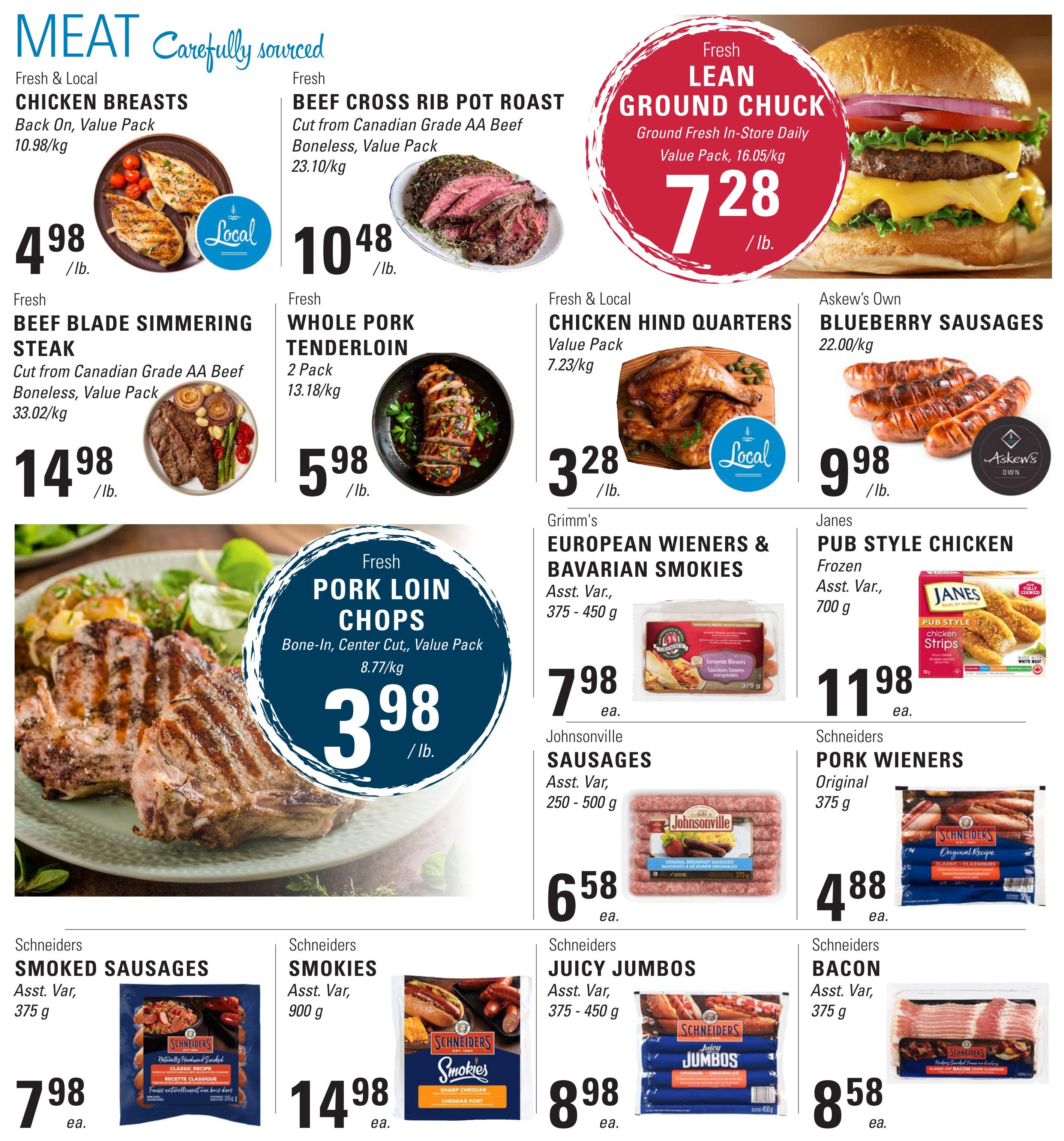 Askew's Foods weekly flyer specials page 6 features a variety of meat products. Fresh & Local Chicken Breasts are $4.98/lb. Fresh Beef Cross Rib Pot Roast, cut from Canadian Grade AA Beef, boneless, value pack, is $10.48/lb. Fresh Lean Ground Chuck, ground fresh in-store daily, value pack, is $7.28/lb. Fresh Beef Blade Simmering Steak, cut from Canadian Grade AA Beef, boneless, value pack, is $14.98/lb. Fresh Whole Pork Tenderloin, 2 pack, is $5.98/lb. Fresh & Local Chicken Hind Quarters, value pack, is $3.28/lb. Askew's Own Blueberry Sausages are $9.98/lb. Fresh Pork Loin Chops, bone-in, center cut, value pack, are $3.98/lb. Grimm's European Wieners & Bavarian Smokies, Asst. Var., 375-450 g, are $7.98 ea. Janes Pub Style Chicken Frozen Strips, Asst. Var., 700 g, are $11.98 ea. Johnsonville Sausages, Asst. Var., 250-500 g, are $6.58 ea. Schneiders Pork Wieners Original, 375 g, are $4.88 ea. Schneiders Smoked Sausages, Asst. Var., 375 g, are $7.98 ea. Schneiders Smokies, Asst. Var., 900 g, are $14.98 ea. Schneiders Juicy Jumbos, Asst. Var., 375-450 g, are $8.98 ea. Schneiders Bacon, Asst. Var., 375 g, is $8.58 ea.