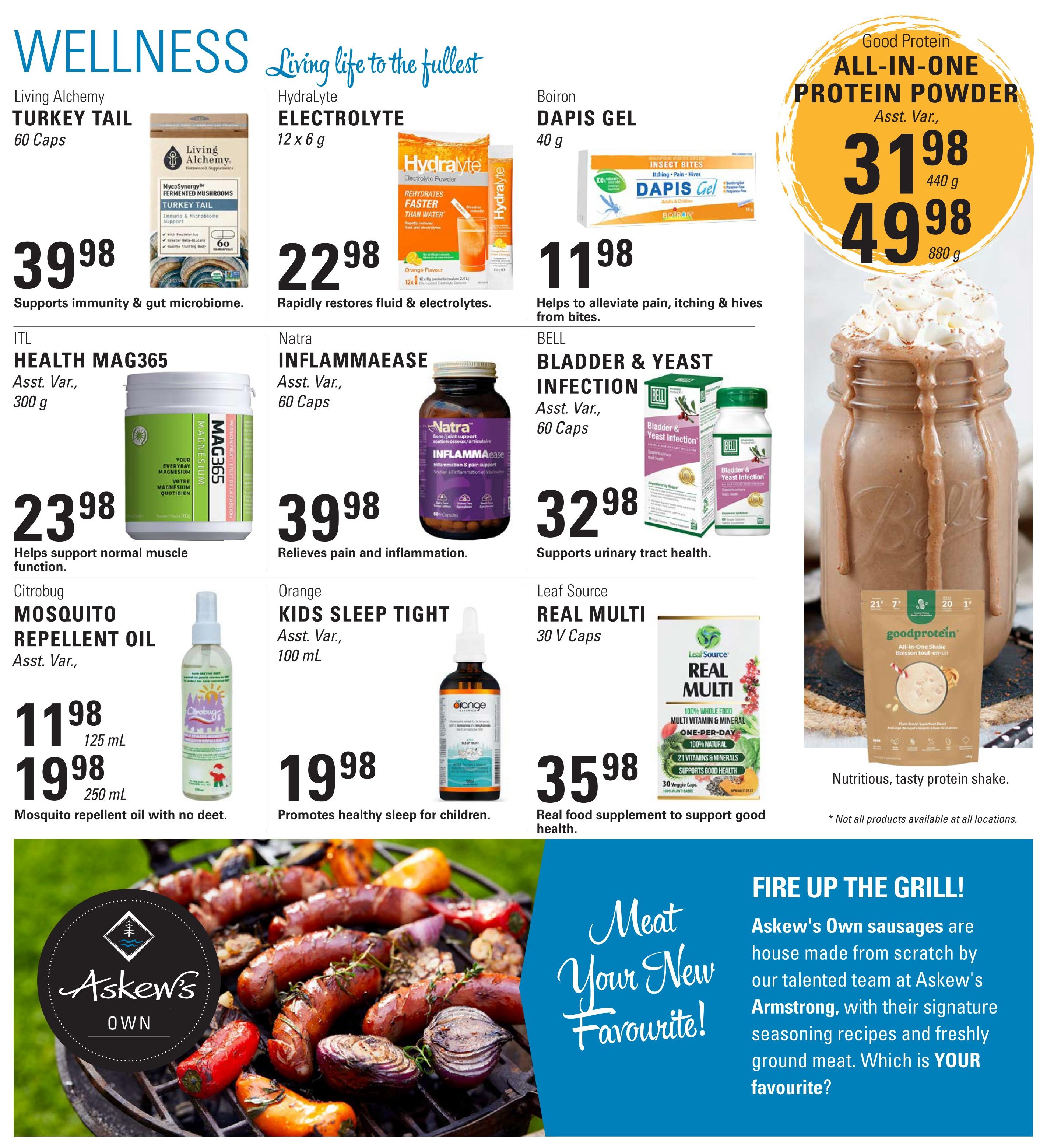 Askew's Foods weekly flyer specials page 10 features wellness products. Living Alchemy Turkey Tail 60 Caps for $39.98, supports immunity & gut microbiome. HydraLyte Electrolyte 12 x 6 g for $22.98, rapidly restores fluid & electrolytes. Boiron Dapis Gel 40 g for $11.98, helps alleviate pain, itching & hives from bites. ITL Health Mag365 300 g for $23.98, helps support normal muscle function. Natra Inflammaease 60 Caps for $39.98, relieves pain and inflammation. Bell Bladder & Yeast Infection 60 Caps for $32.98, supports urinary tract health. Citrubug Mosquito Repellent Oil 125 mL for $11.98 and 250 mL for $19.98, mosquito repellent oil with no deet. Orange Kids Sleep Tight 100 mL for $19.98, promotes healthy sleep for children. Leaf Source Real Multi 30 V Caps for $35.98, a real food supplement to support good health. Also featured is Good Protein All-in-One Protein Powder, with 440 g for $31.98 and 880 g for $49.98, a nutritious, tasty protein shake. The bottom section highlights Askew's Own sausages, house-made from scratch with signature seasoning recipes and freshly ground meat, inviting customers to find their favourite. Note: Not all products available at all locations.