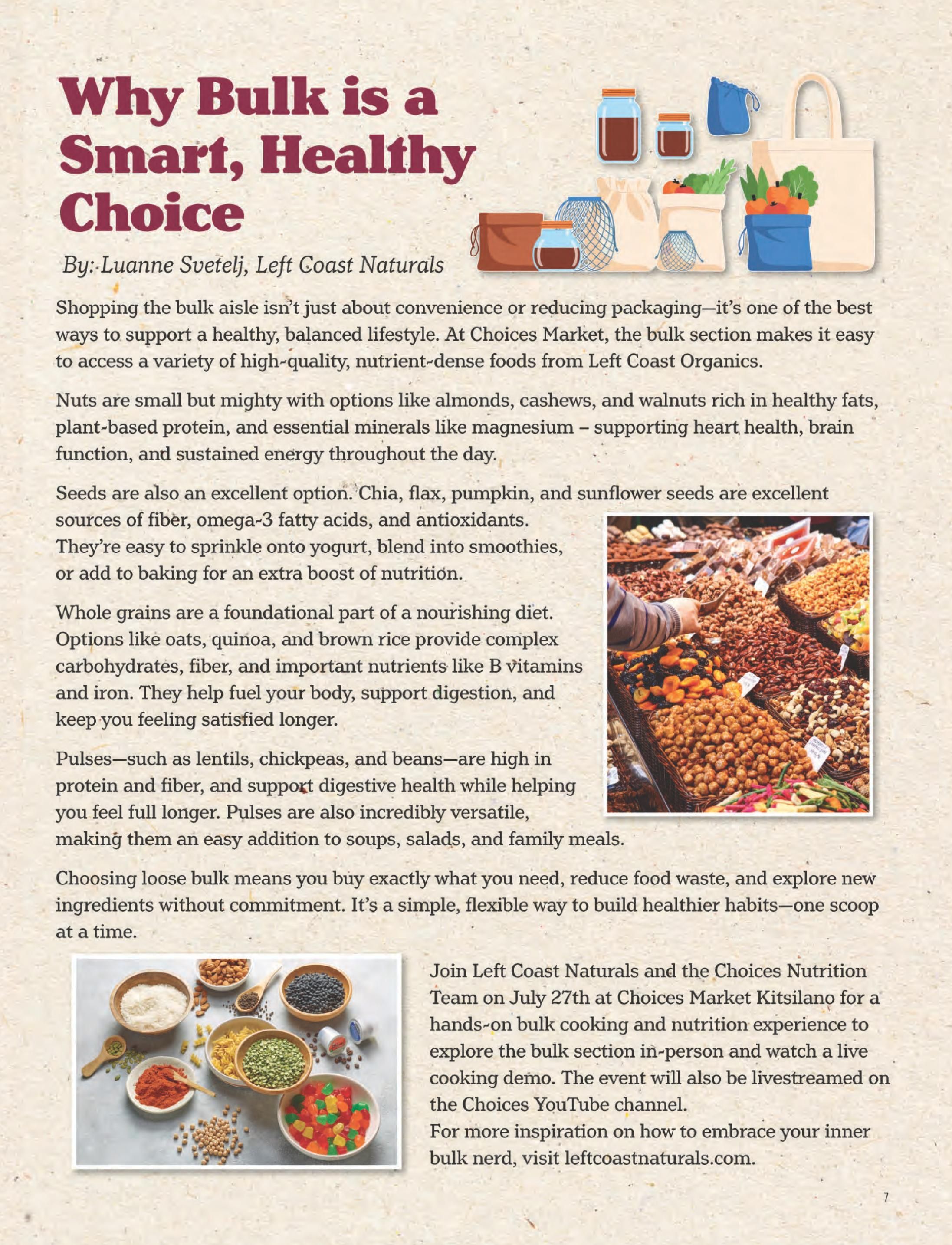 Choices Markets flyer, page 7. Article titled 'Why Bulk is a Smart, Healthy Choice' by Luanne Svetelj, Left Coast Naturals, discussing the benefits of shopping the bulk aisle for nutrient-dense foods from Left Coast Organics. Highlights include nuts like almonds, cashews, and walnuts rich in healthy fats, plant-based protein, and magnesium. Seeds such as chia, flax, pumpkin, and sunflower seeds are noted for fiber, omega-3 fatty acids, and antioxidants, ideal for yogurt, smoothies, or baking. Whole grains like oats, quinoa, and brown rice are foundational for nutrition, providing complex carbohydrates, fiber, B vitamins, and iron to support energy, digestion, and satiety. Pulses including lentils, chickpeas, and beans are emphasized for protein, fiber, and digestive health, versatile for soups, salads, and family meals. The article promotes buying only what you need to reduce waste and build healthier habits. It also announces a hands-on bulk cooking and nutrition event with Left Coast Naturals and the Choices Nutrition Team on July 27th at Choices Market Kitsilano, which will be livestreamed on the Choices YouTube channel. For more information, visit leftcoastnaturals.com.com.com.com.com.coastnaturals.com. The page features an illustration of reusable shopping bags and jars filled with produce, and photos of bulk nuts and dried fruits, as well as bowls of grains, seeds, and spices.
