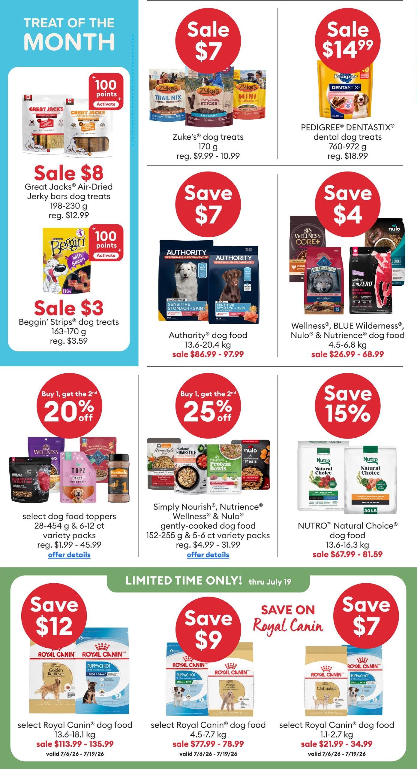 PetSmart monthly savings flyer page 3 features 'Treat of the Month' deals. Save $8 on Great Jacks Air-Dried Jerky bars dog treats (198-230 g). Save $3 on Beggin' Strips dog treats (163-170 g). Zuke's dog treats (170 g) are on sale for $7, regularly $9.99 - $10.99. Pedigree Dentastix dental dog treats (760-972 g) are on sale for $14.99, regularly $18.99. Authority dog food (13.6-20.4 kg) is on sale for $86.99 - $97.99. Wellness, BLUE Wilderness, Nulo & Nutrience dog food (4.5-6.8 kg) is on sale for $26.99 - $68.99. Buy one, get the second 20% off select dog food toppers (28-454 g & 6-12 ct variety packs). Buy one, get the second 25% off Simply Nourish, Nutrience, Wellness & Nulo gently-cooked dog food (152-255 g & 5-6 ct variety packs). Nutro Natural Choice dog food (13.6-16.3 kg) is on sale for $67.99 - $81.59 with a 15% saving. Limited time only through July 19, save $12 on select Royal Canin dog food (13.6-18.1 kg) for $113.99 - $135.99. Save $9 on select Royal Canin dog food (4.5-7.7 kg) for $77.99 - $78.99. Save $7 on select Royal Canin dog food (1.1-2.7 kg) for $21.99 - $34.99. All Royal Canin offers valid July 6/26 - July 19/26.