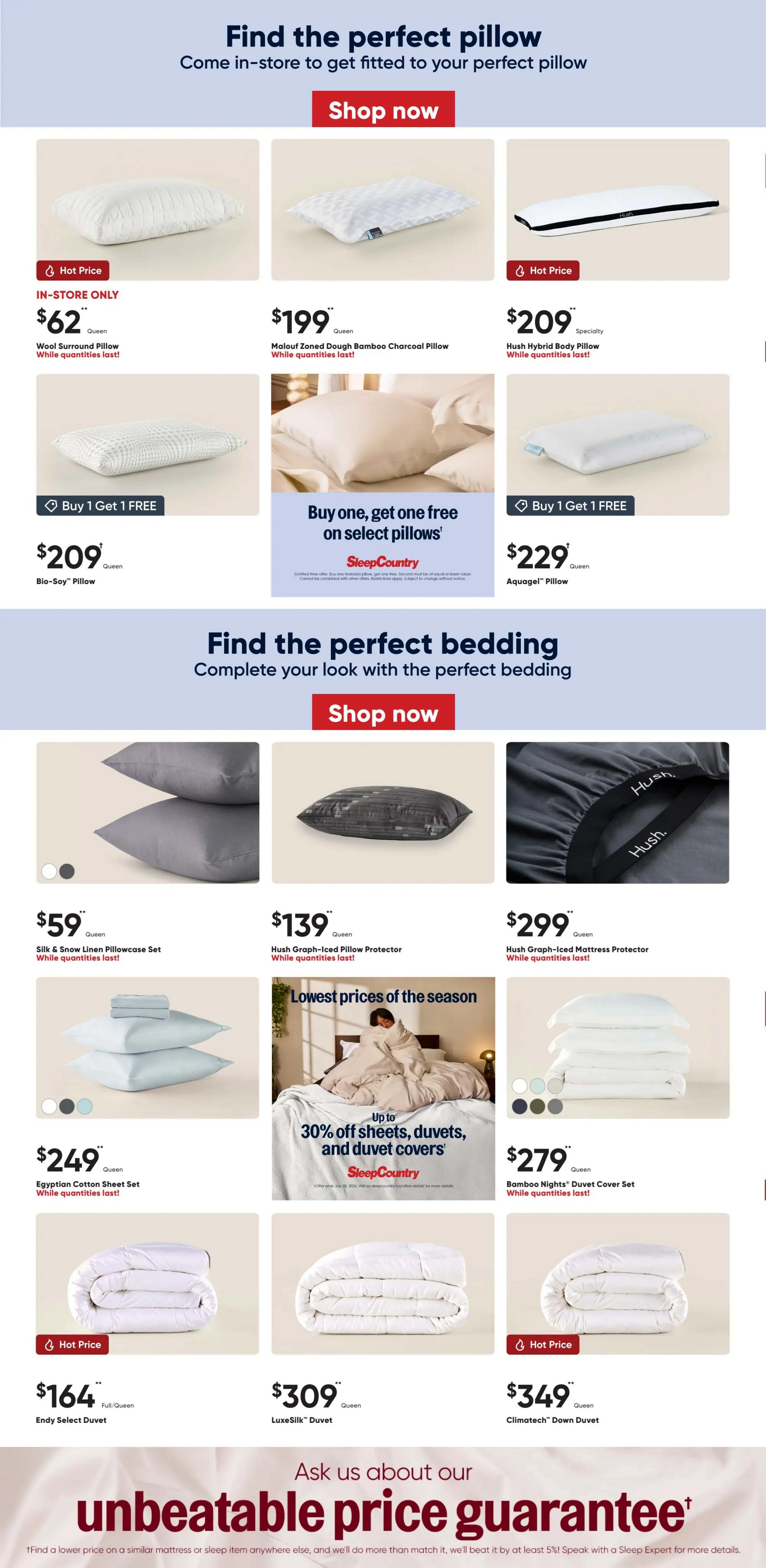 Sleep Country flyer page 2 features pillows and bedding. Find the perfect pillow with options like the IN-STORE ONLY Wool Surround Pillow for $62, the Malouf Zoned Dough Bamboo Charcoal Pillow for $199, and the Hush Hybrid Body Pillow for $209. Also available are Buy 1 Get 1 FREE offers on select pillows, including the Bio-Soy Pillow for $209 and the Aquagel Pillow for $229. Discover perfect bedding with the Silk & Snow Linen Pillowcase Set for $59, Hush Graph-Iced Pillow Protector for $139, and Hush Graph-Iced Mattress Protector for $299. Save up to 30% on sheets, duvets, and duvet covers. Featured bedding includes the Egyptian Cotton Sheet Set for $249, Bamboo Nights Duvet Cover Set for $279, Endy Select Duvet for $164, LuxeSilk Duvet for $309, and Climatesh Down Duvet for $349. The flyer also highlights an unbeatable price guarantee.