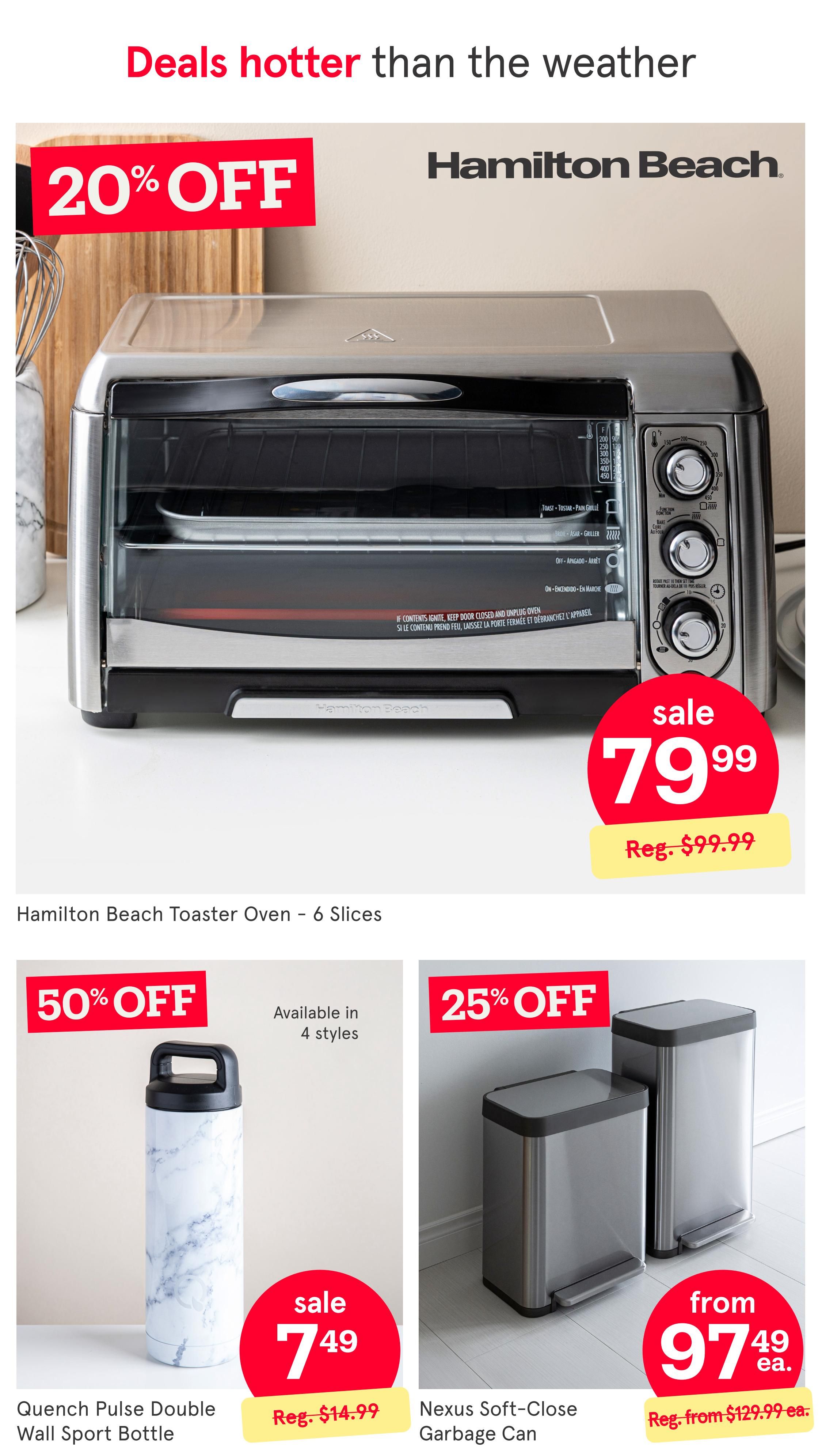 Kitchen Stuff Plus weekly flyer specials page 6 features deals hotter than the weather. A Hamilton Beach Toaster Oven - 6 Slices is on sale for $79.99, down from its regular price of $99.99, with a 20% off discount. Also featured is the Quench Pulse Double Wall Sport Bottle, available in 4 styles, on sale for $7.49 (50% off), with a regular price of $14.99. Additionally, the Nexus Soft-Close Garbage Can is 25% off, starting from $97.49 each, with a regular price from $129.99.